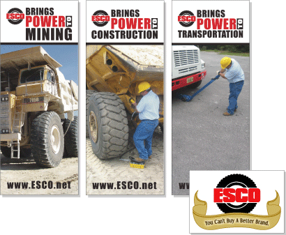 ^ ESCO - trade show banners for a tire manufacturing company that services the automotive, agricultural, truck, OTR, and mining industries.
