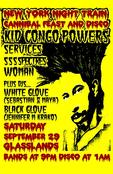 NEW YORK NIGHT TRAIN CANNIBAL FEAST  with Kid Congo Powers / Services / SSSSpectres / WOMAN