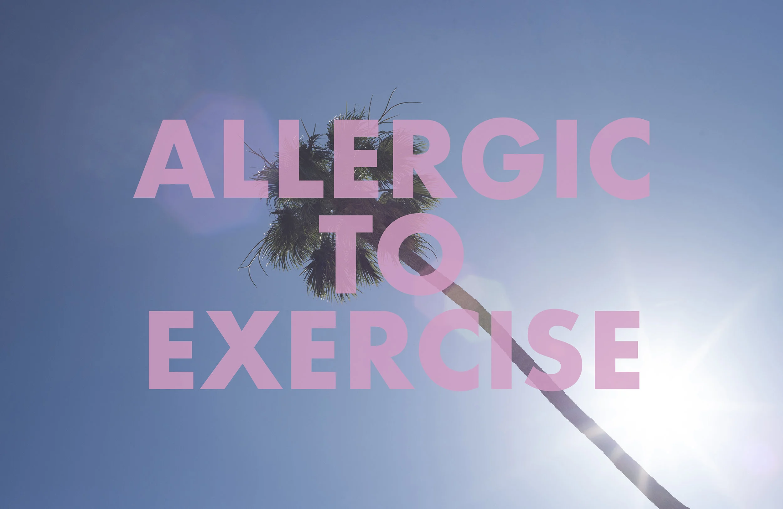 ALLERGICTOEXERCISE , 2018 Palm Springs, CA