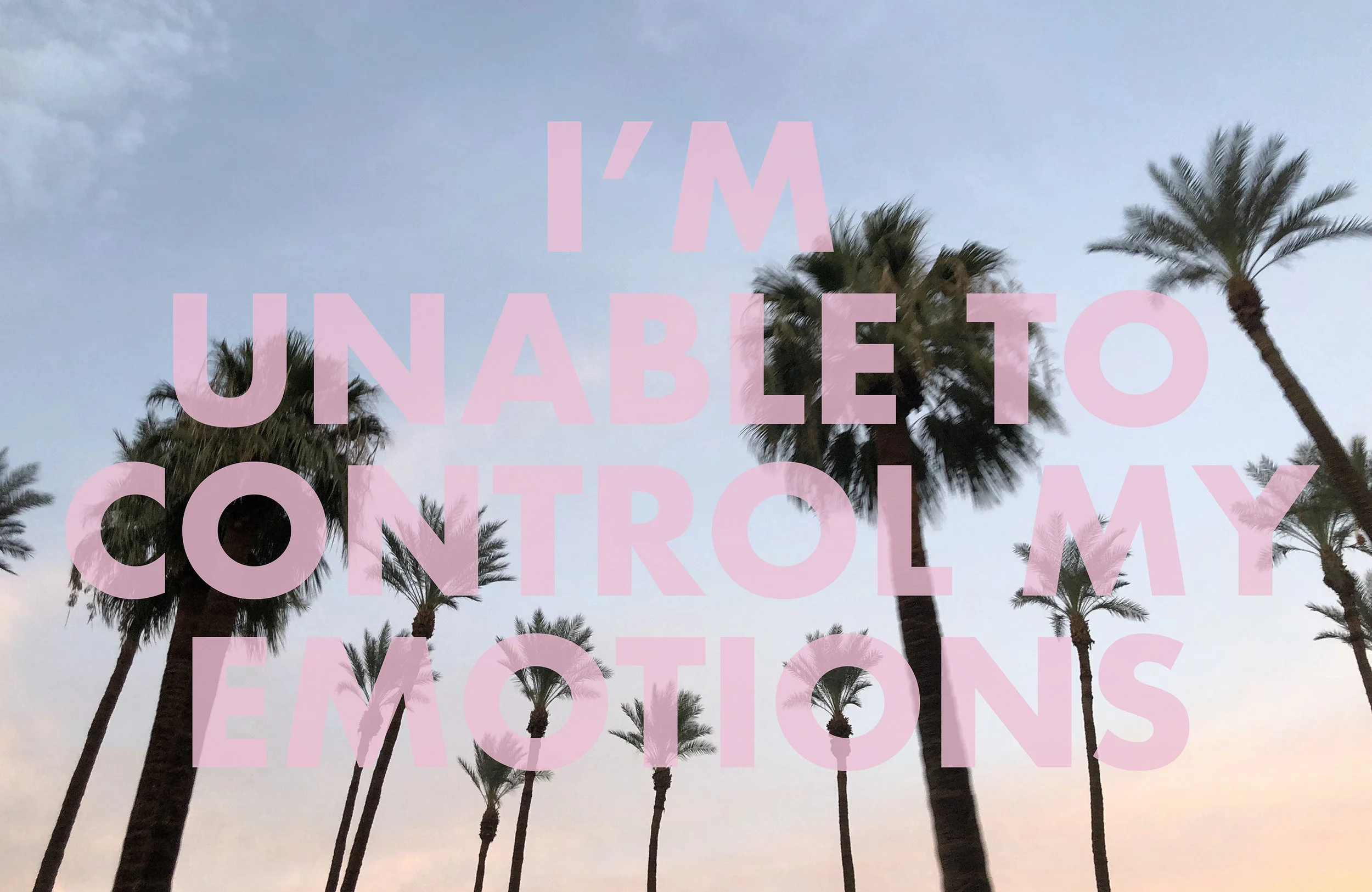 IMUNABLETOCONTROLMYEMOTIONS , 2018 Palm Springs, CA