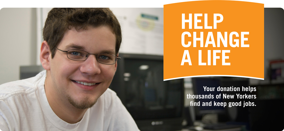A gentleman wearing a white shirt and glasses is smiling at the camera. Top text reads : “Help Change A Life.” Bottom text reads: “Your donation helps thousands of New Yorkers find and keep good jobs.”