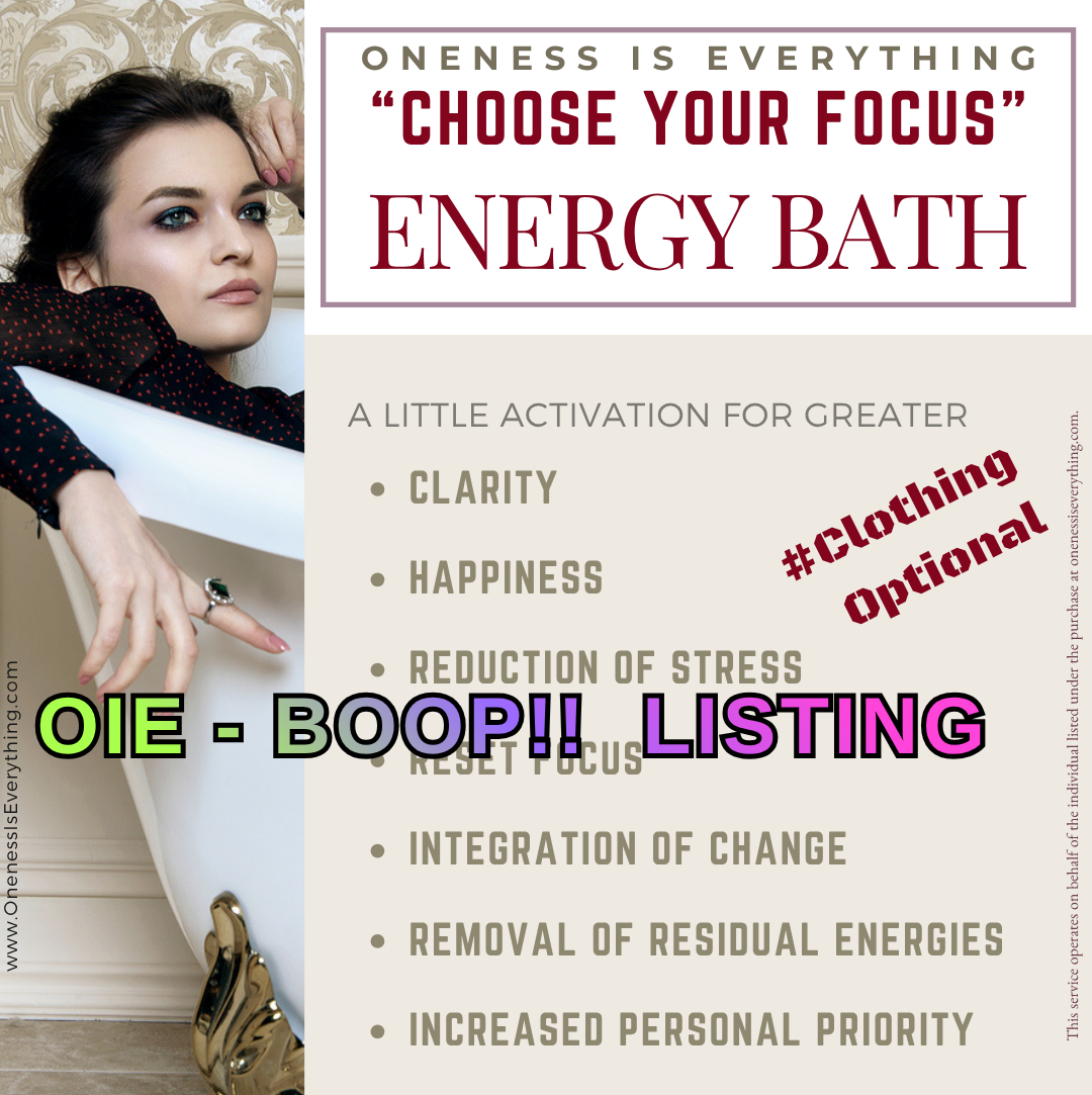 "Choose your Focus" Energy Bath  OIE-BOOP!!
