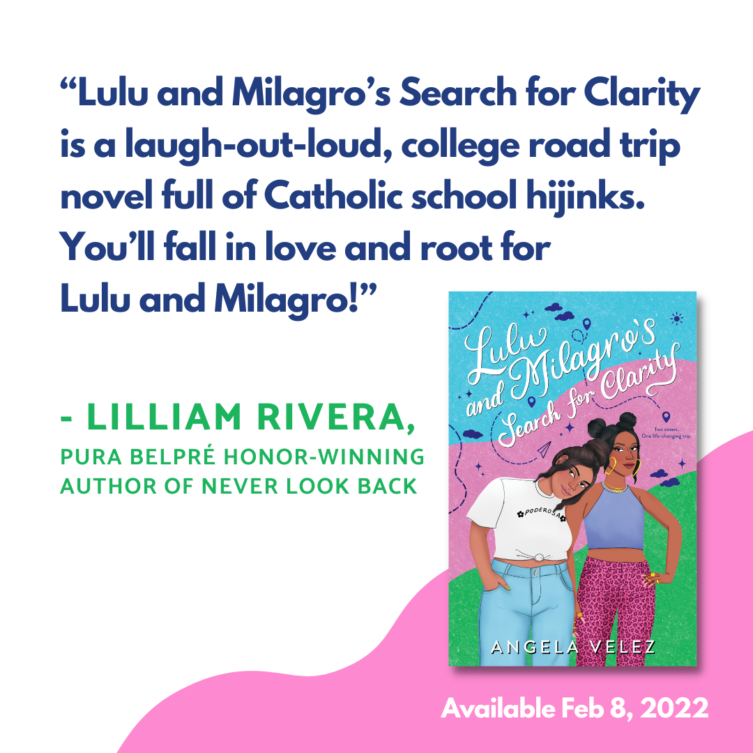  "In a truly hilarious and heartwarming debut, author Angela Velez breaks out with a story of sisterly love, family secrets, and the roles forced on us at a young age.    Lulu and Milagro’s Search for Clarity  is a laugh-out-loud, college road trip n