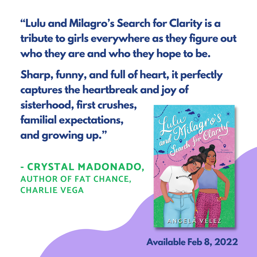  “ Lulu and Milagro’s Search for Clarity  is a tribute to girls everywhere as they figure out who they are and who they hope to be. Sharp, funny, and full of heart, it perfectly captures the heartbreak and joy of sisterhood, first crushes, familial e