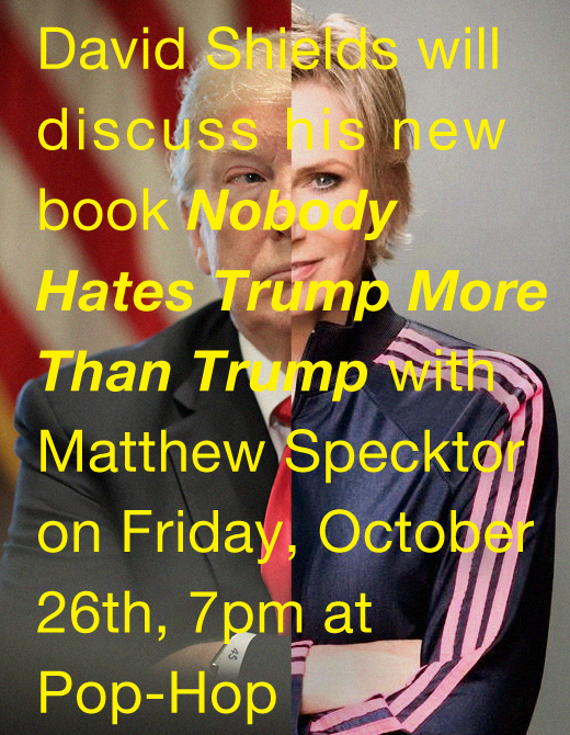 NOBODY HATES TRUMP MORE THAN TRUMP: David Shields - 10/26/18