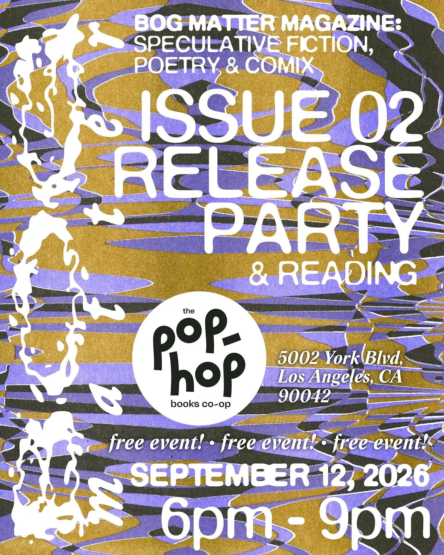 Join us at Pop-Hop to celebrate the release of Bog Matter Magazine, Issue 02, with drinks, music, and a selection of readings performed by LA-based writers with new works debuting in the publication. 

Bog Matter is an annual speculative literary mag