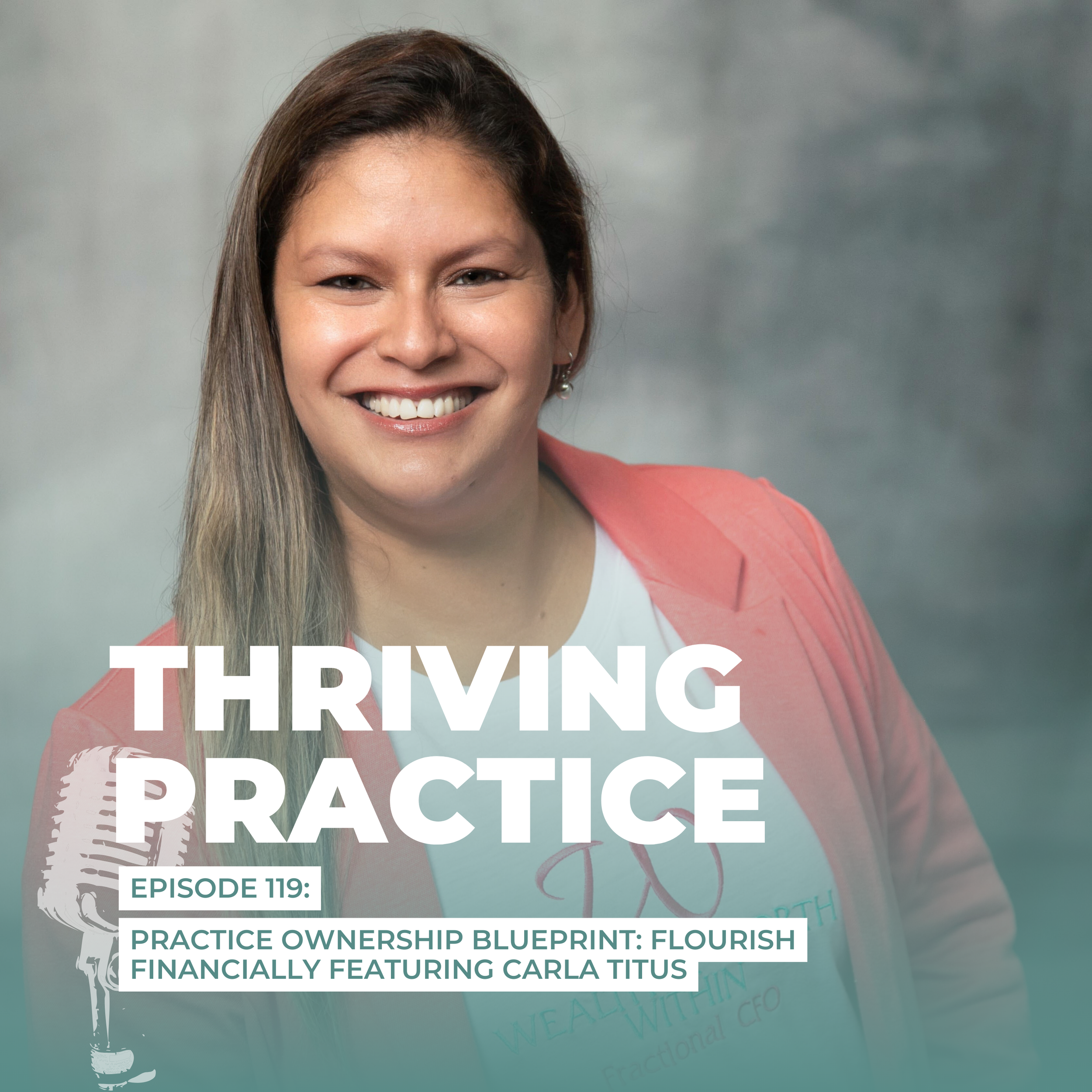 Practice Ownership Blueprint: Flourish Financially Featuring Carla Titus EP119
