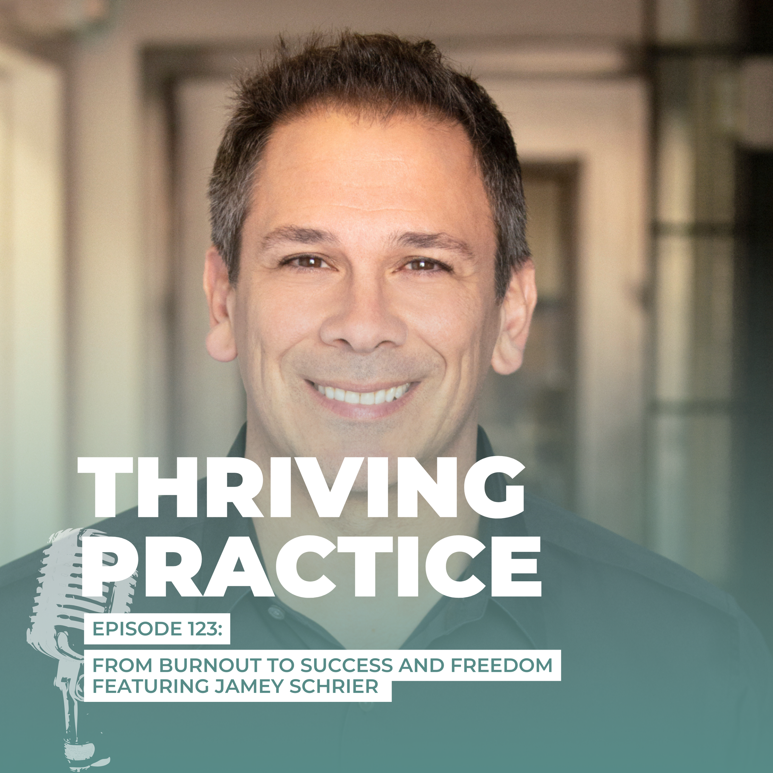 From Burnout to Success and Freedom Featuring Jamey Schrier EP 123