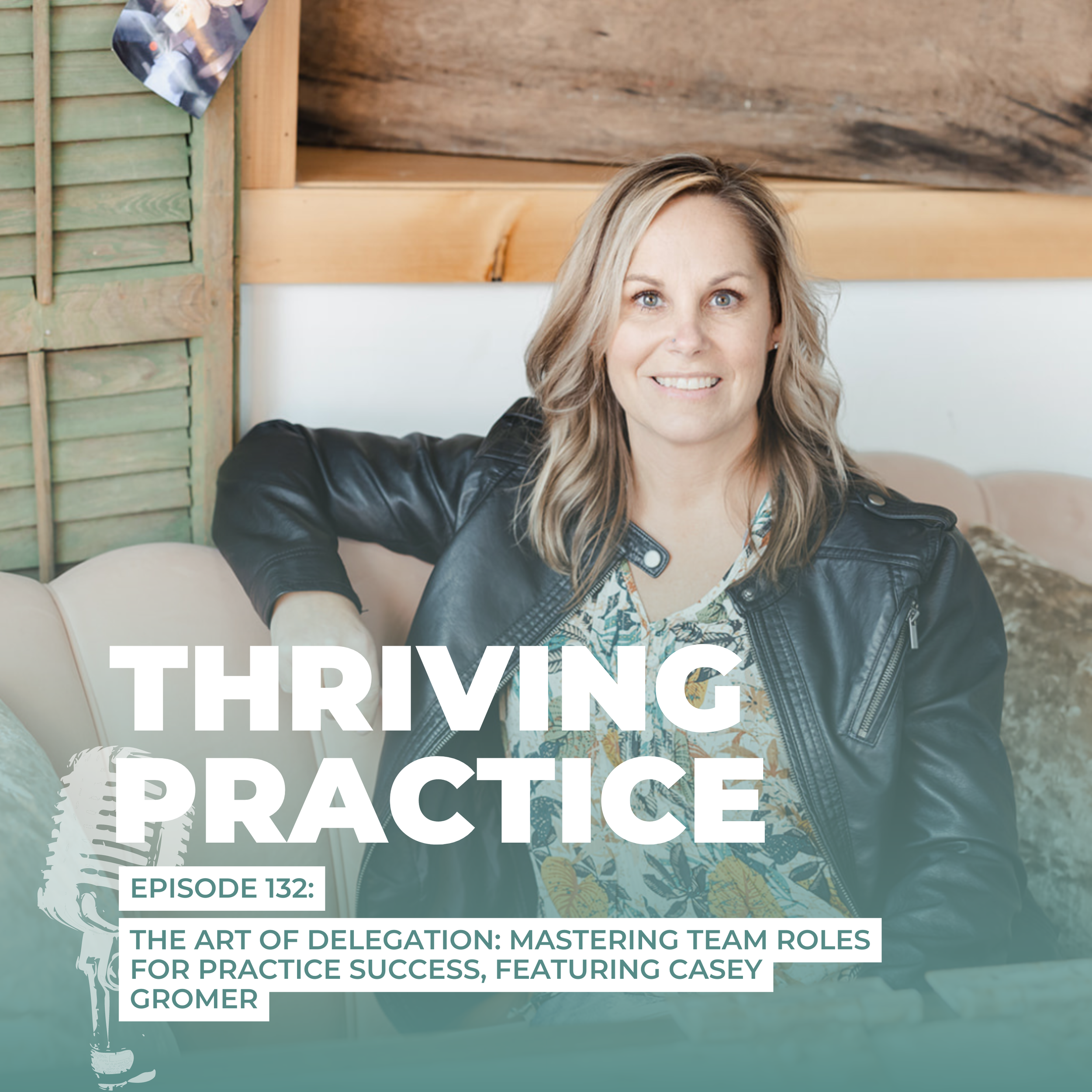The Art of Delegation: Mastering Team Roles for Practice Success, Featuring Casey Gromer EP 132