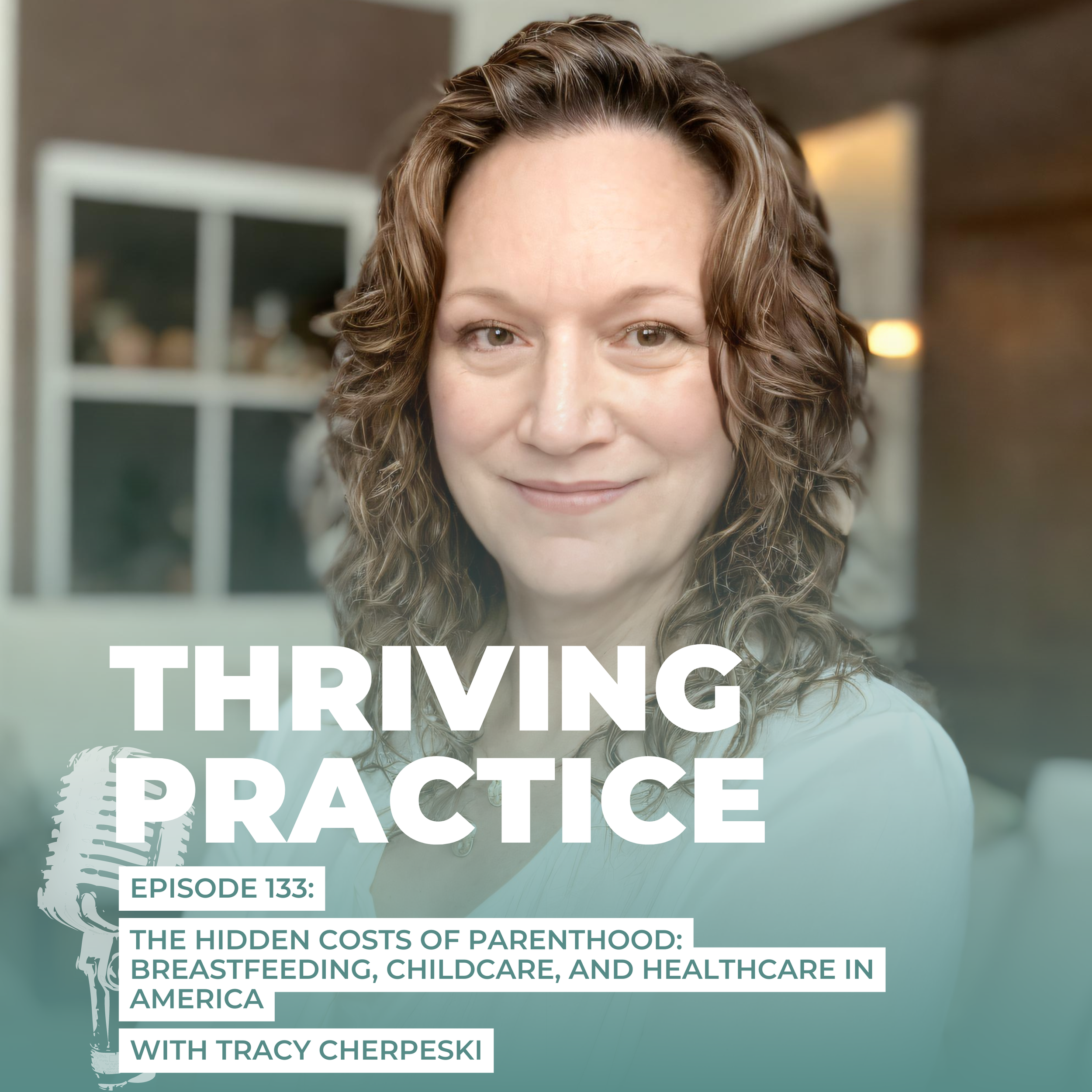 The Hidden Costs of Parenthood: Breastfeeding, Childcare, and Healthcare in America, EP 133