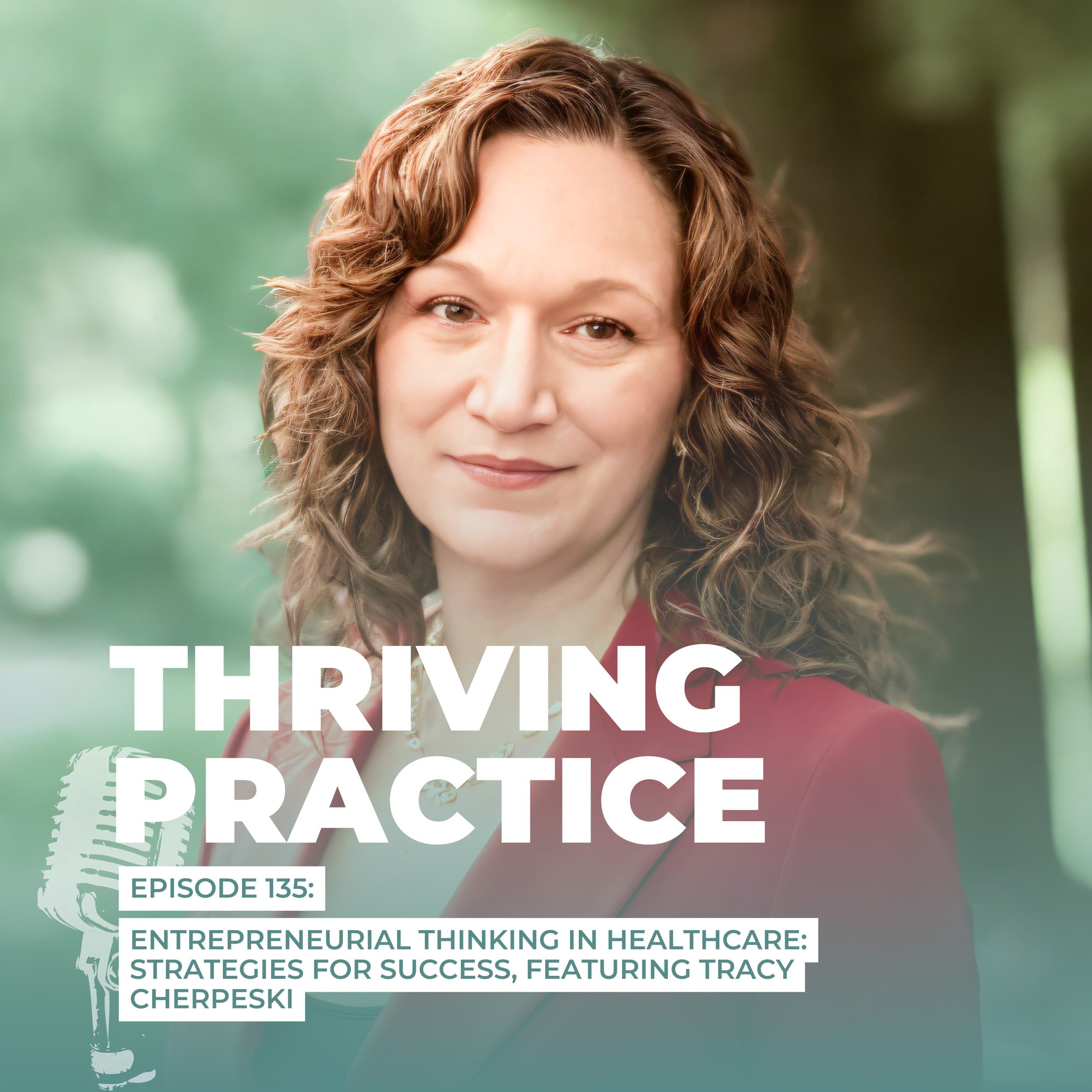 Entrepreneurial Thinking in Healthcare: Strategies for Success, EP 135