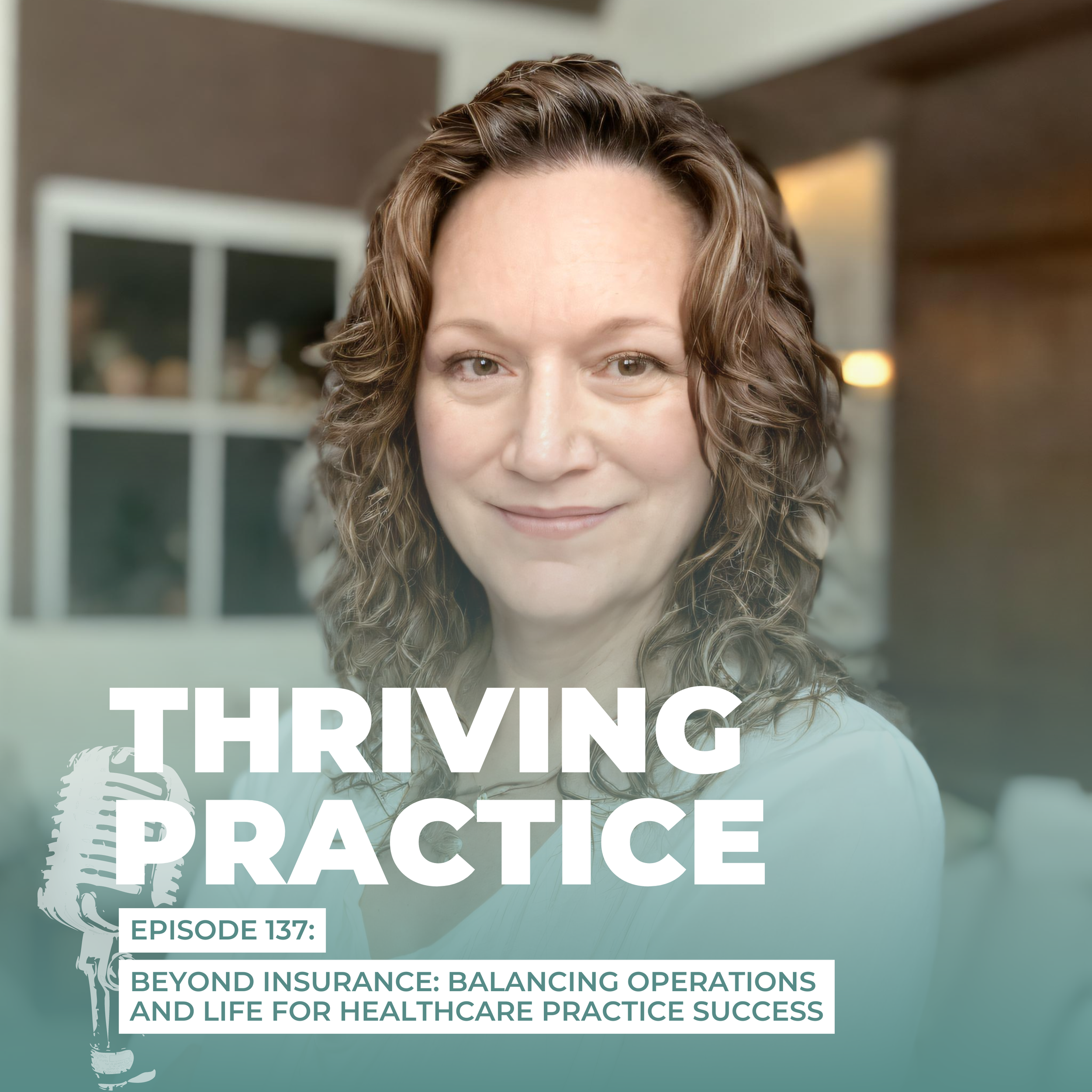 Beyond Insurance: Balancing Operations and Life for Healthcare Practice Success, EP 137