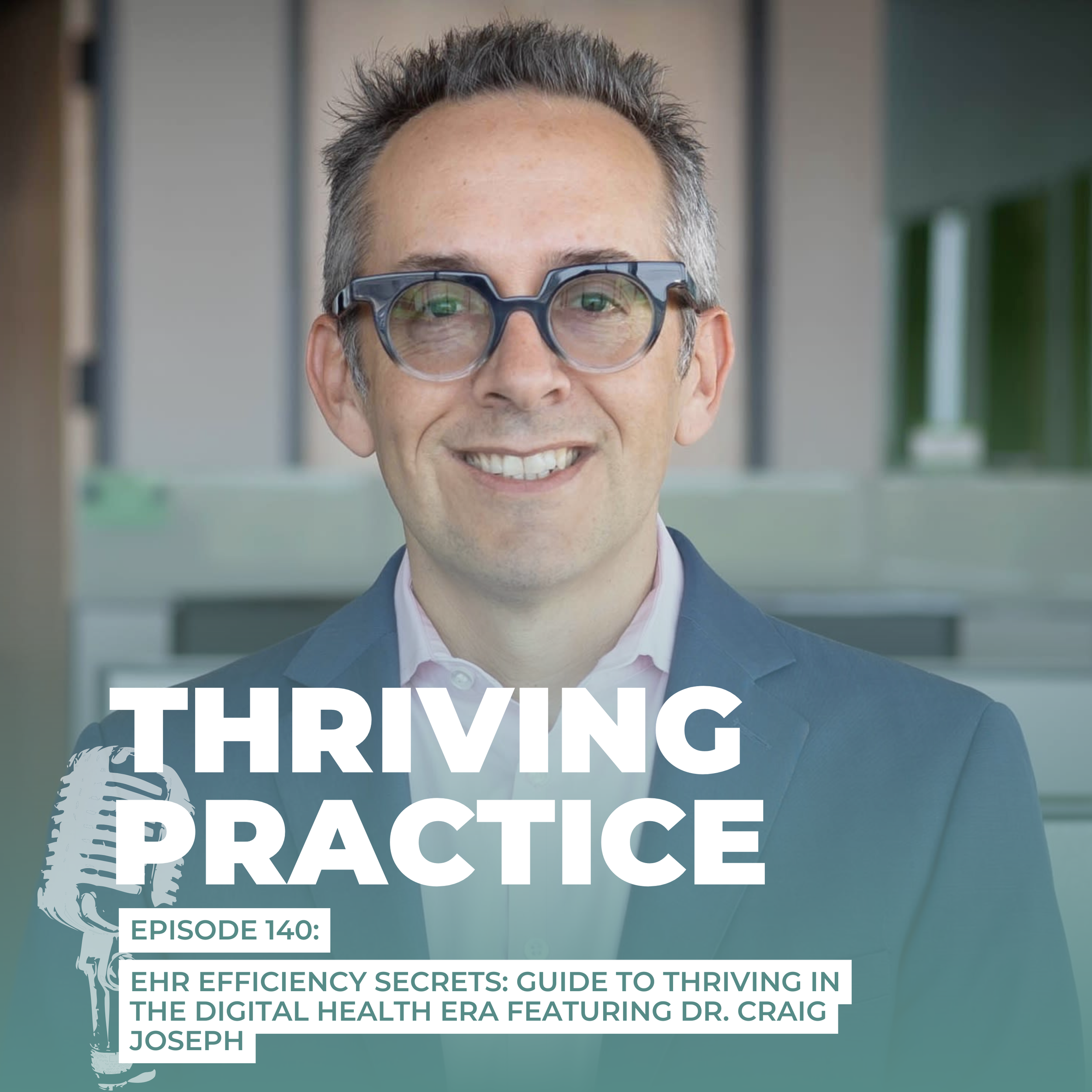 EHR Efficiency Secrets: Guide to Thriving in the Digital Health Era Featuring Dr. Craig Joseph, EP 140