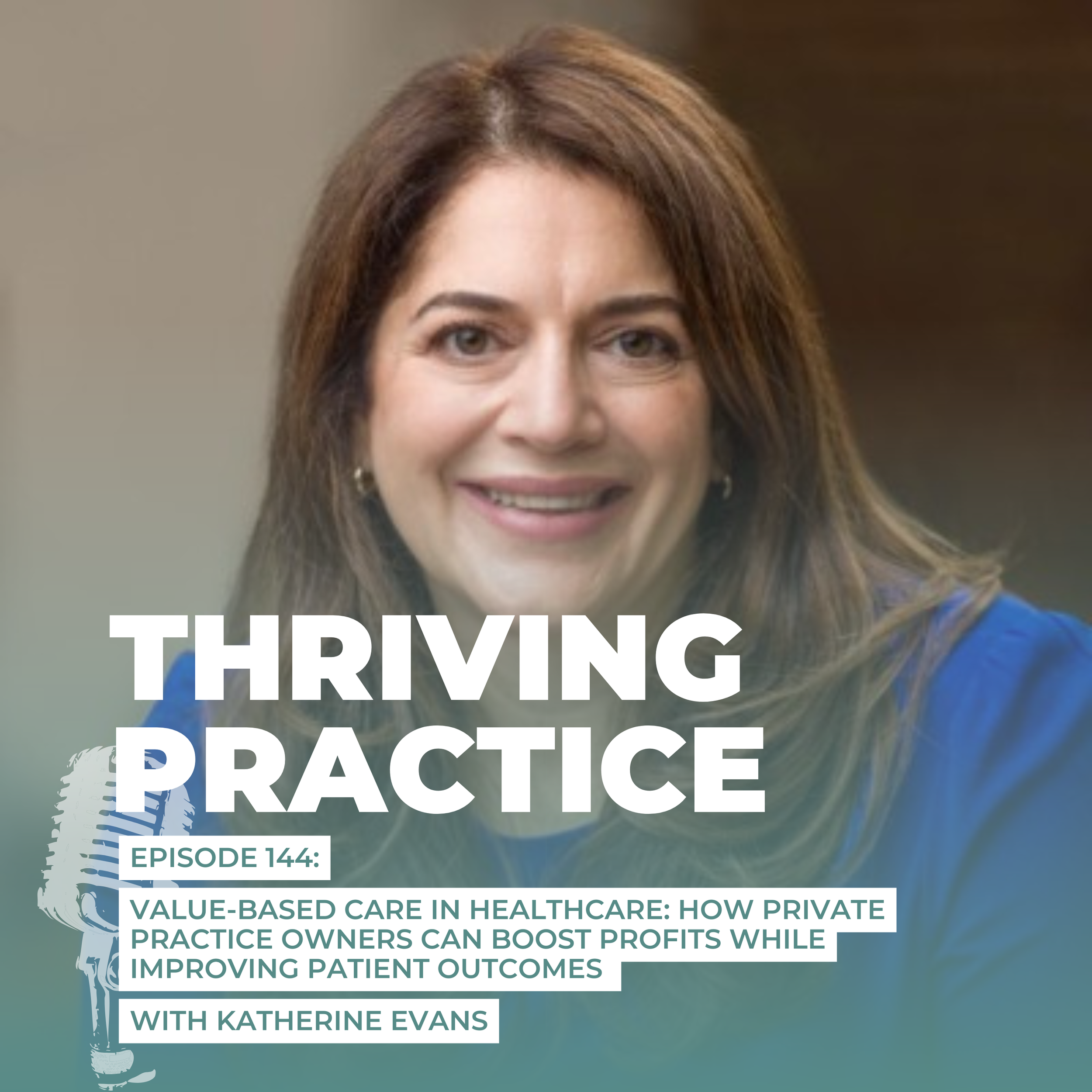 Value-Based Care in Healthcare: How Private Practice Owners Can Boost Profits While Improving Patient Outcomes EP 144 Featuring Katherine Evans