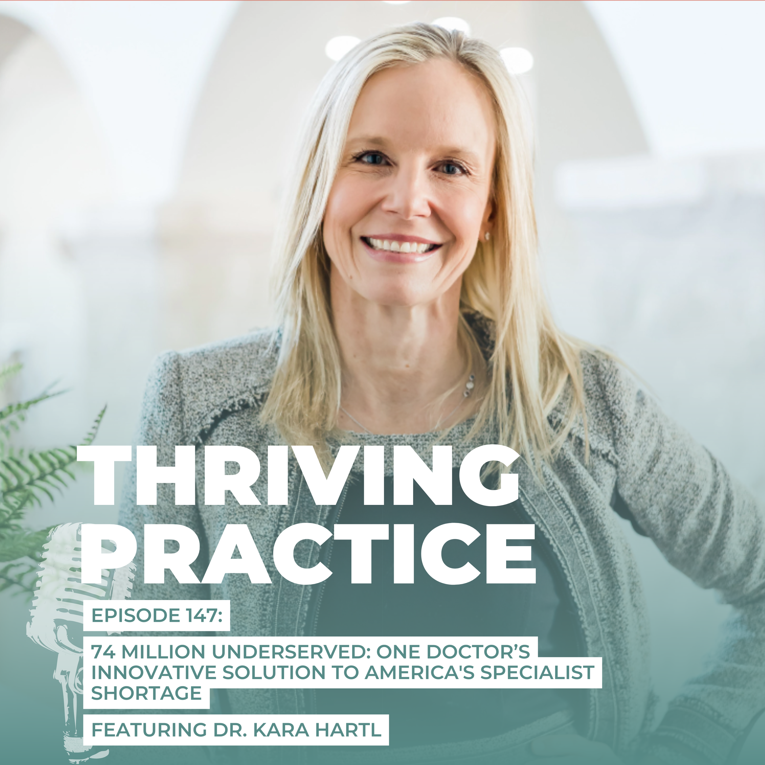 74 Million Underserved: One Doctor’s Innovative Solution to America's Specialist Shortage Featuring Dr. Kara Hartl, EP 147
