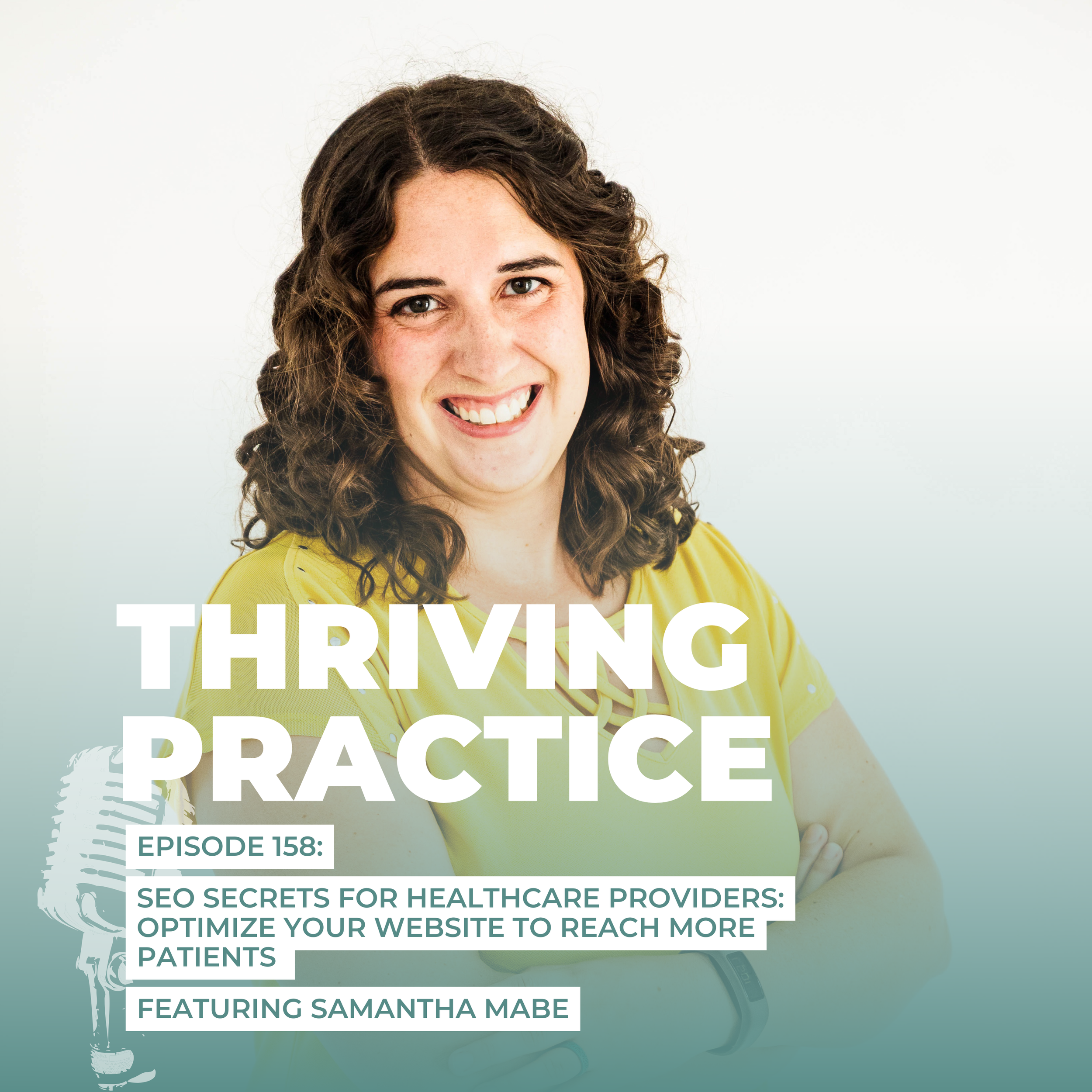 SEO Secrets for Healthcare Providers: Optimize Your Website to Reach More Patients Featuring Samantha Mabe, EP158