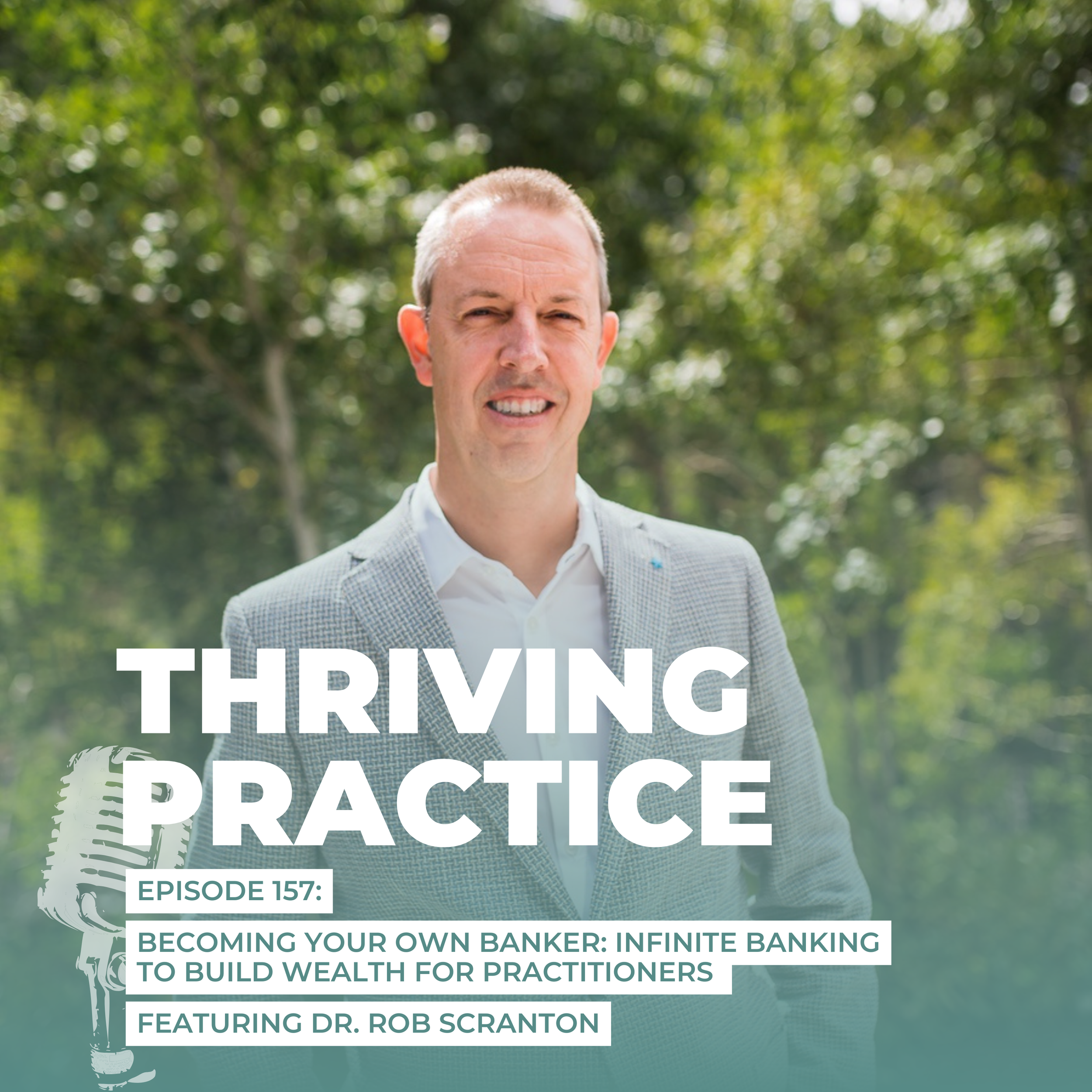 Becoming Your Own Banker: Infinite Banking to Build Wealth for Practitioners Featuring Dr. Rob Scranton, EP 157