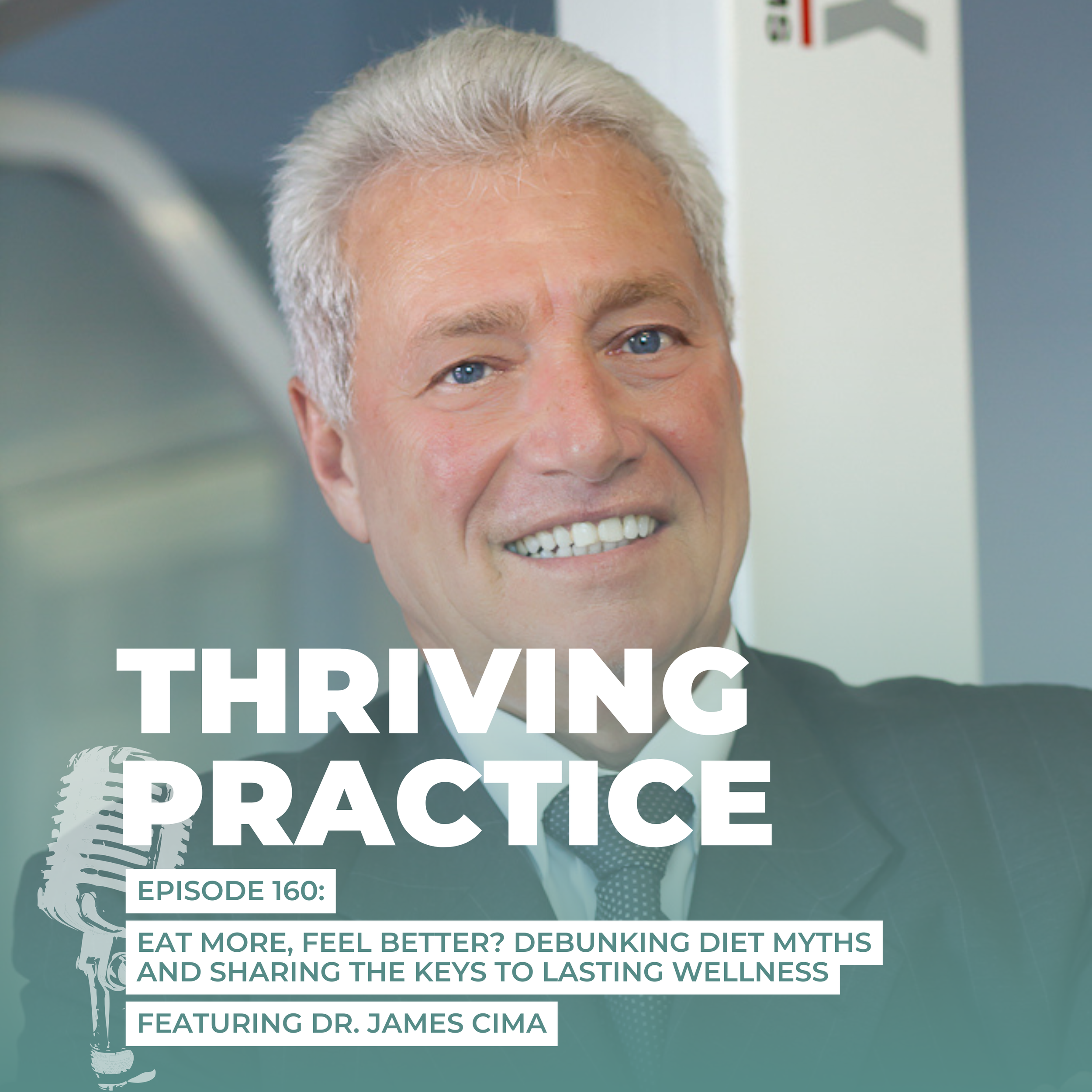 Eat More, Feel Better? Debunking Diet Myths and Sharing the Keys to Lasting Wellness Featuring Dr. James Cima, EP 160