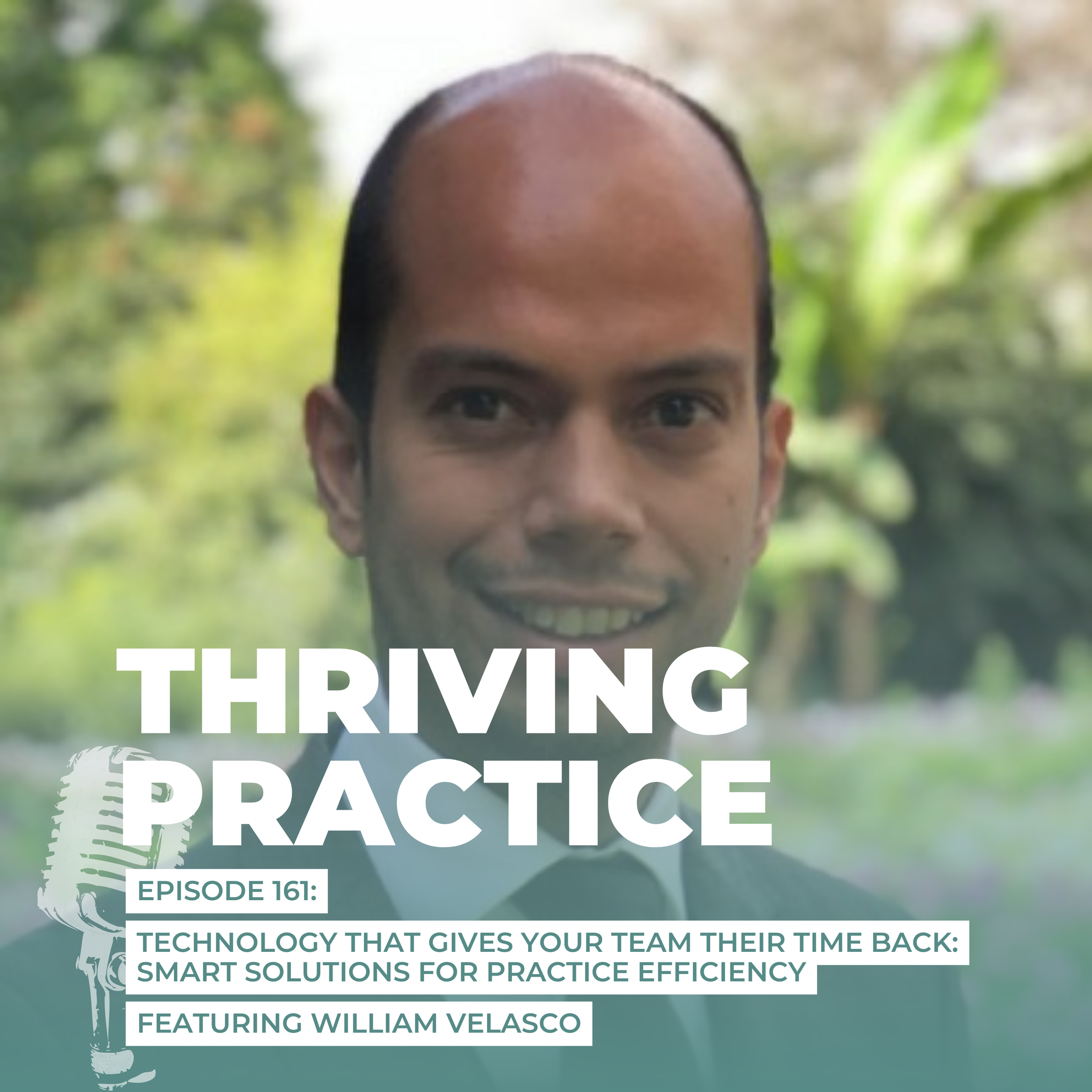 Technology That Gives Your Team Their Time Back: Smart Solutions for Practice Efficiency Featuring William Velasco, EP 161