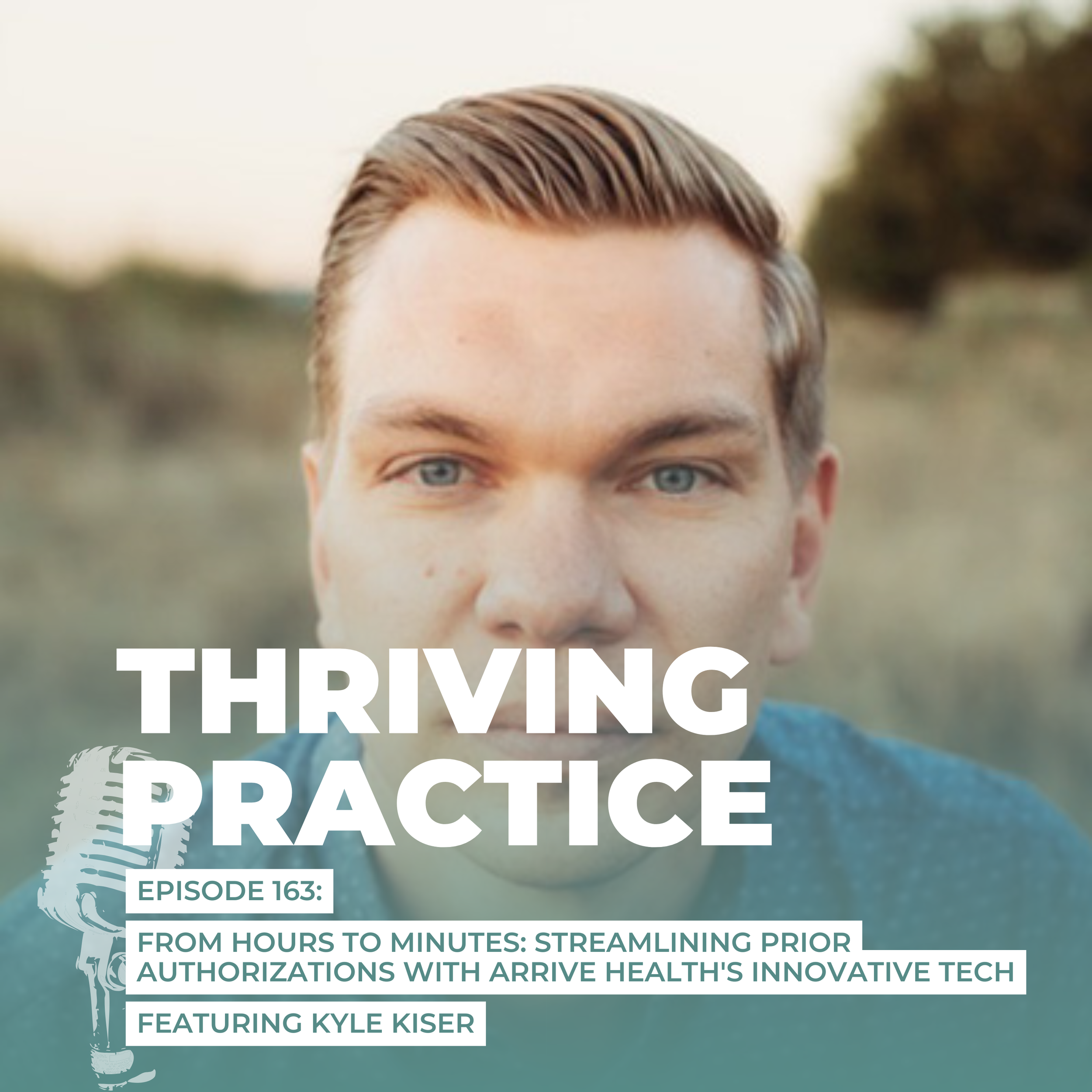 From Hours to Minutes: Streamlining Prior Authorizations with Arrive Health's Innovative Tech Featuring Kyle Kiser, EP 163