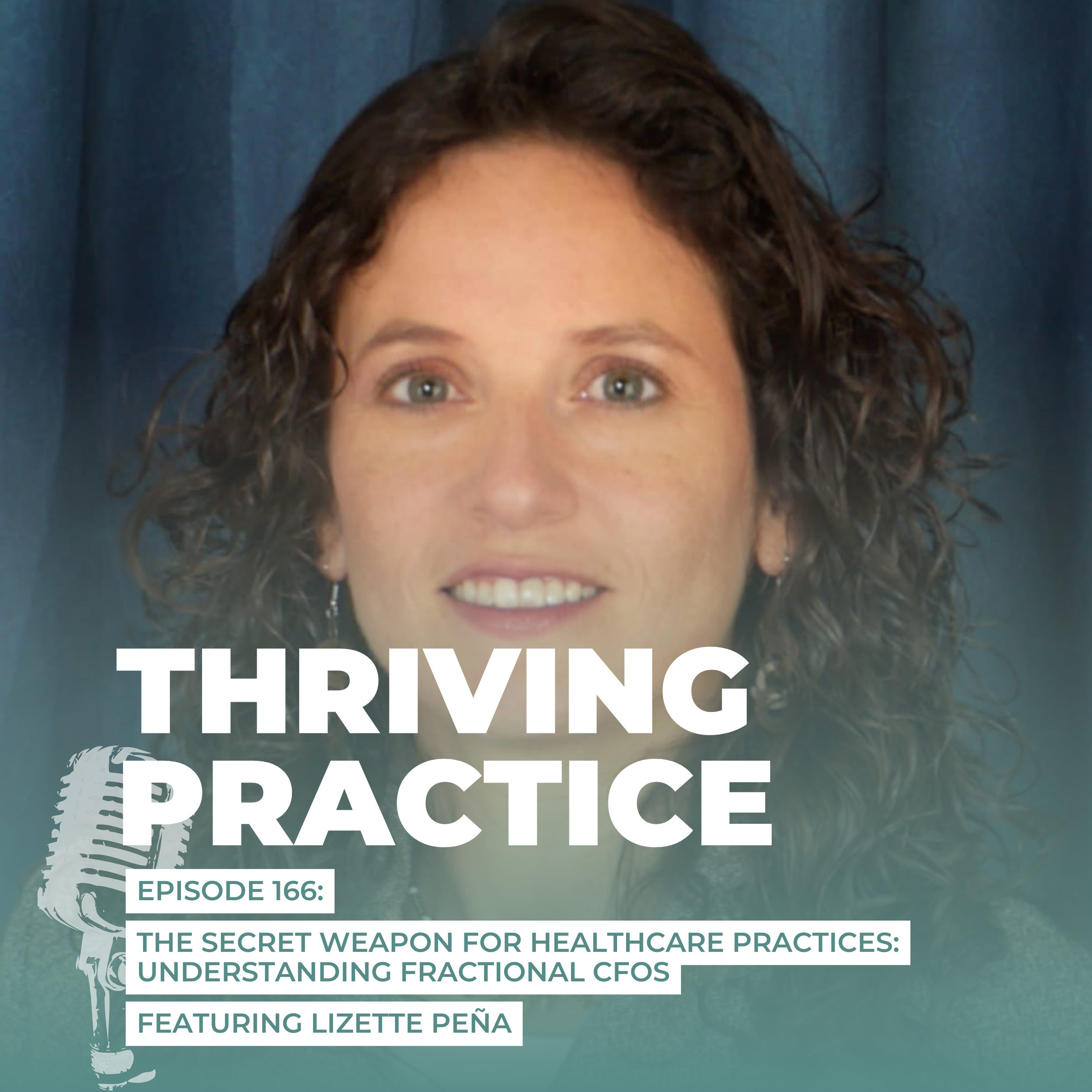  The Secret Weapon for Healthcare Practices: Understanding Fractional CFOs Featuring Lizette Peña, EP 166
