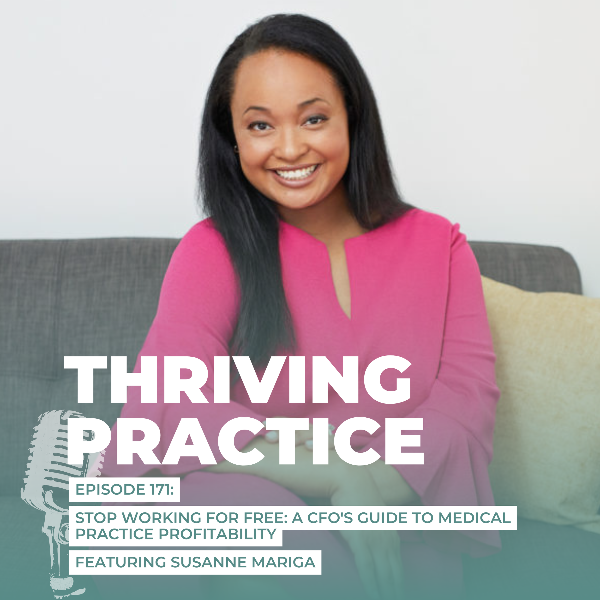 Stop Working for Free: A CFO's Guide to Medical Practice Profitability Featuring Susanne Mariga, EP 171