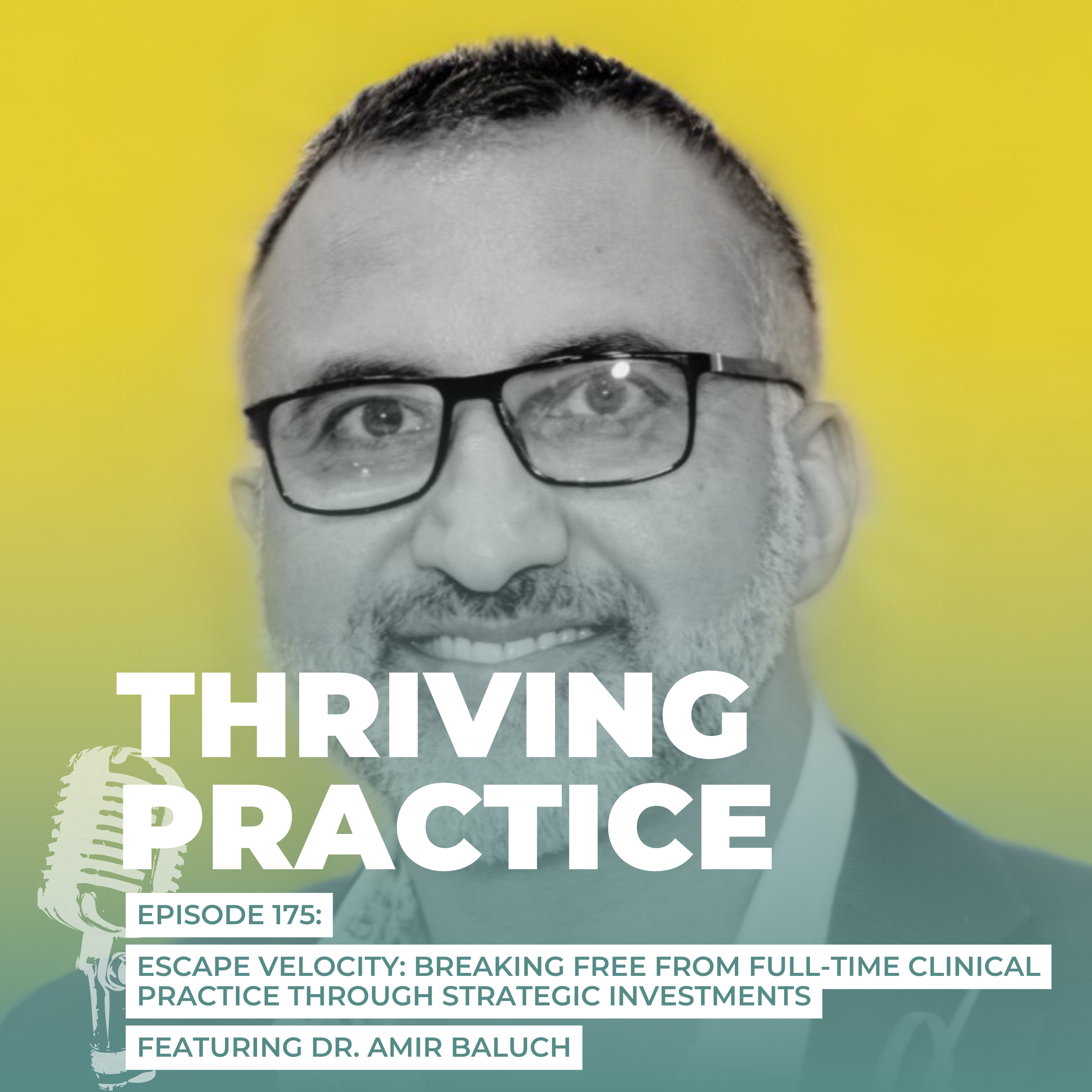 Escape Velocity: Breaking Free from Full-Time Clinical Practice Through Strategic Investments, Featuring Dr. Amir Baluch, EP 175