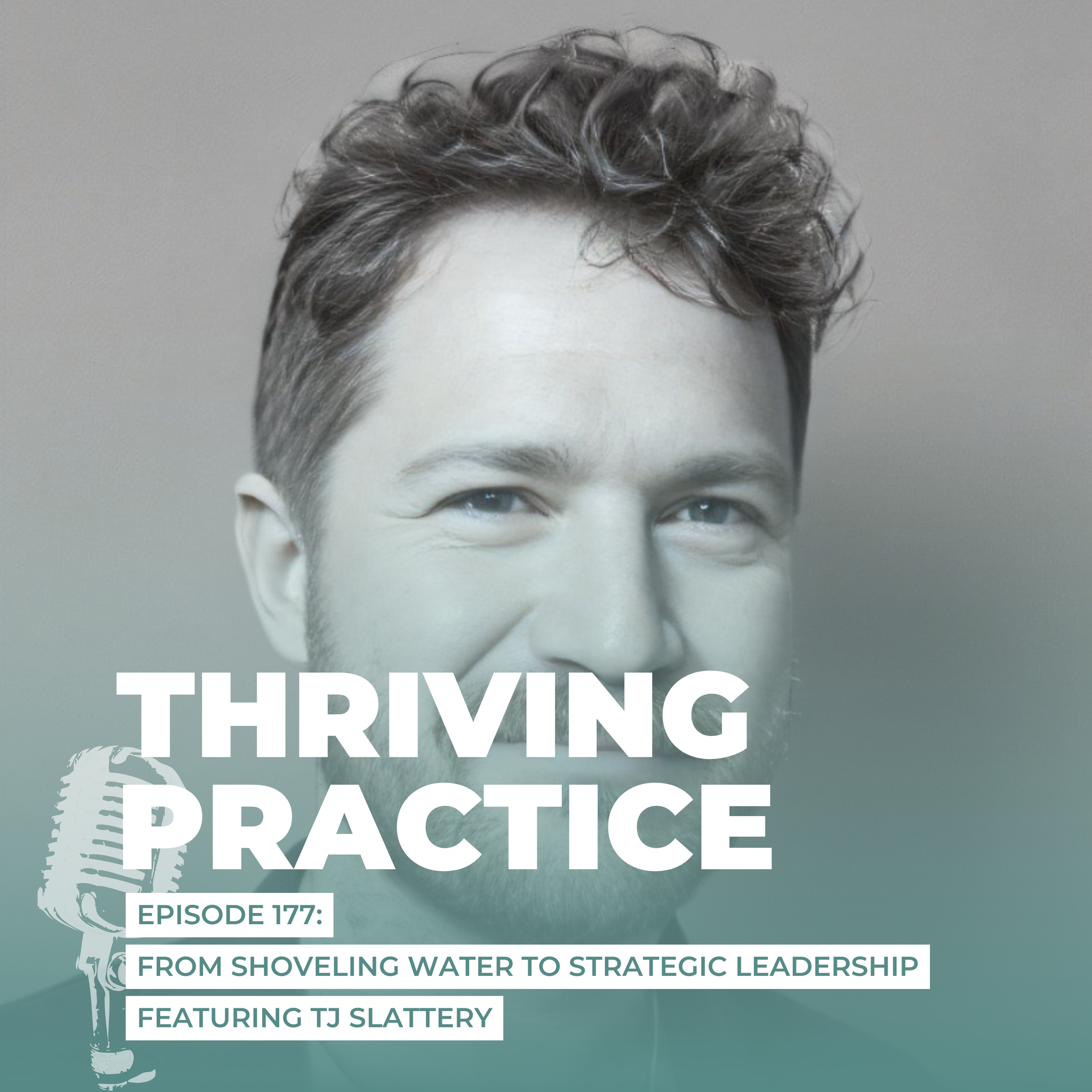 From Shoveling Water to Strategic Leadership Featuring TJ Slattery, EP 177
