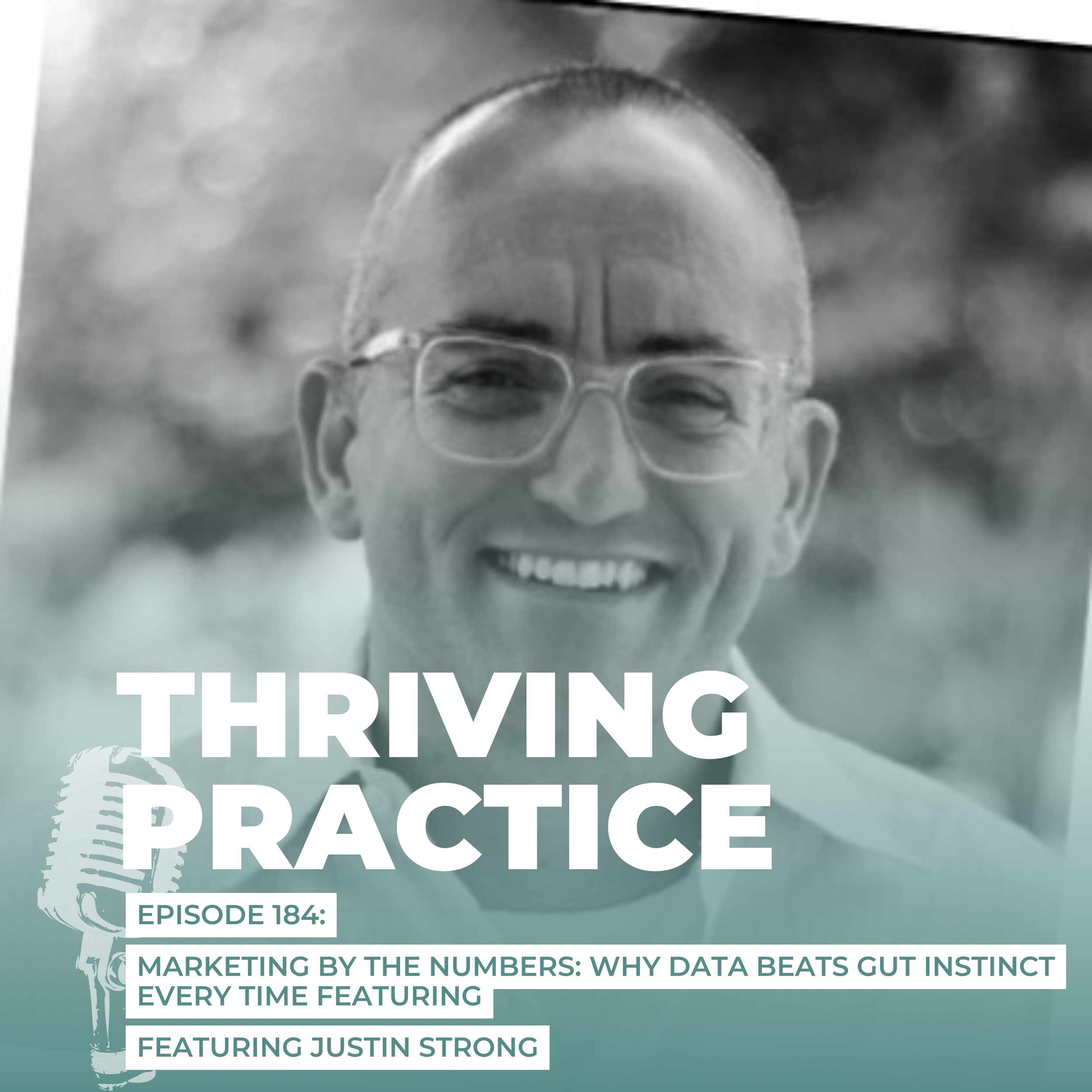 Marketing by the Numbers: Why Data Beats Gut Instinct Every Time Featuring Justin Strong, EP 184 