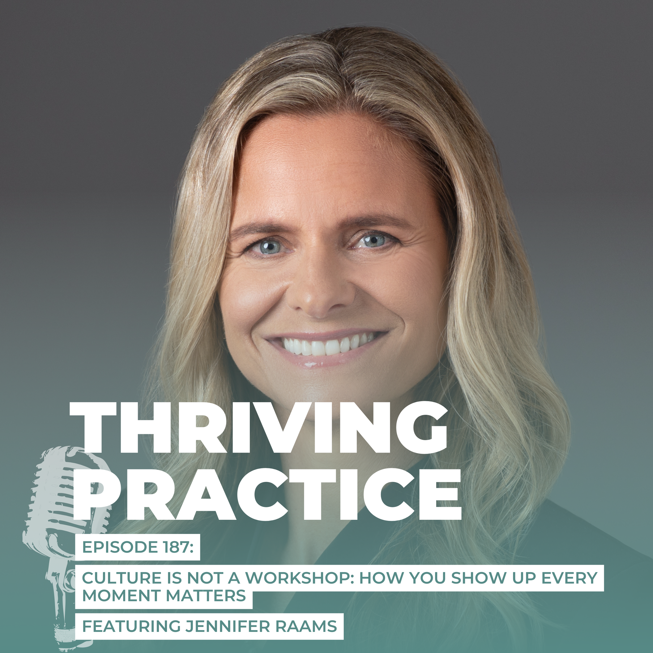 Culture is Not a Workshop: How You Show Up Every Moment Matters Featuring Jennifer Raams, EP 187 
