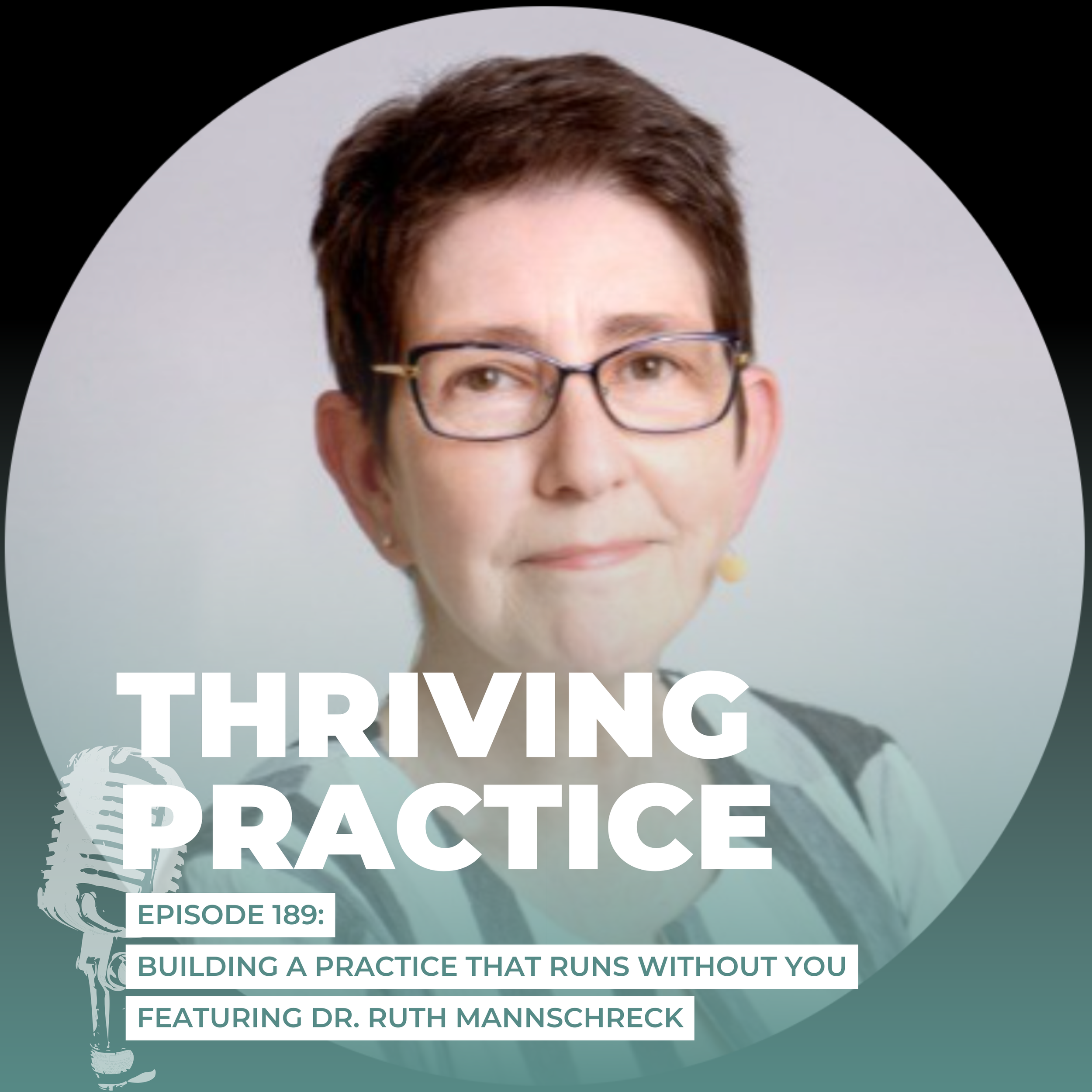 Building a Practice That Runs Without You Featuring Dr. Ruth Mannschreck, EP 189 