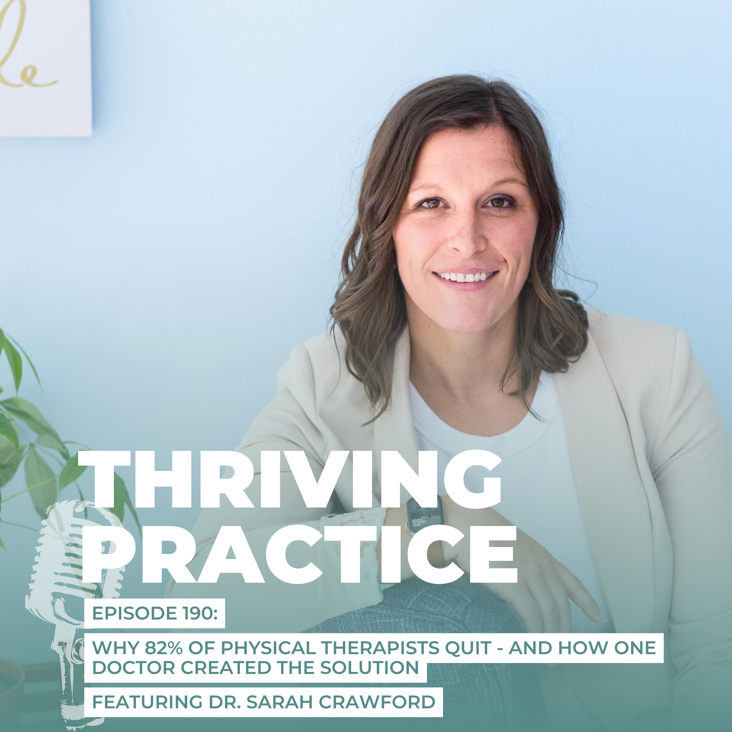 Why 82% of Physical Therapists Quit - And How One Doctor Created the Solution Featuring Dr. Sarah Crawford, EP 190 