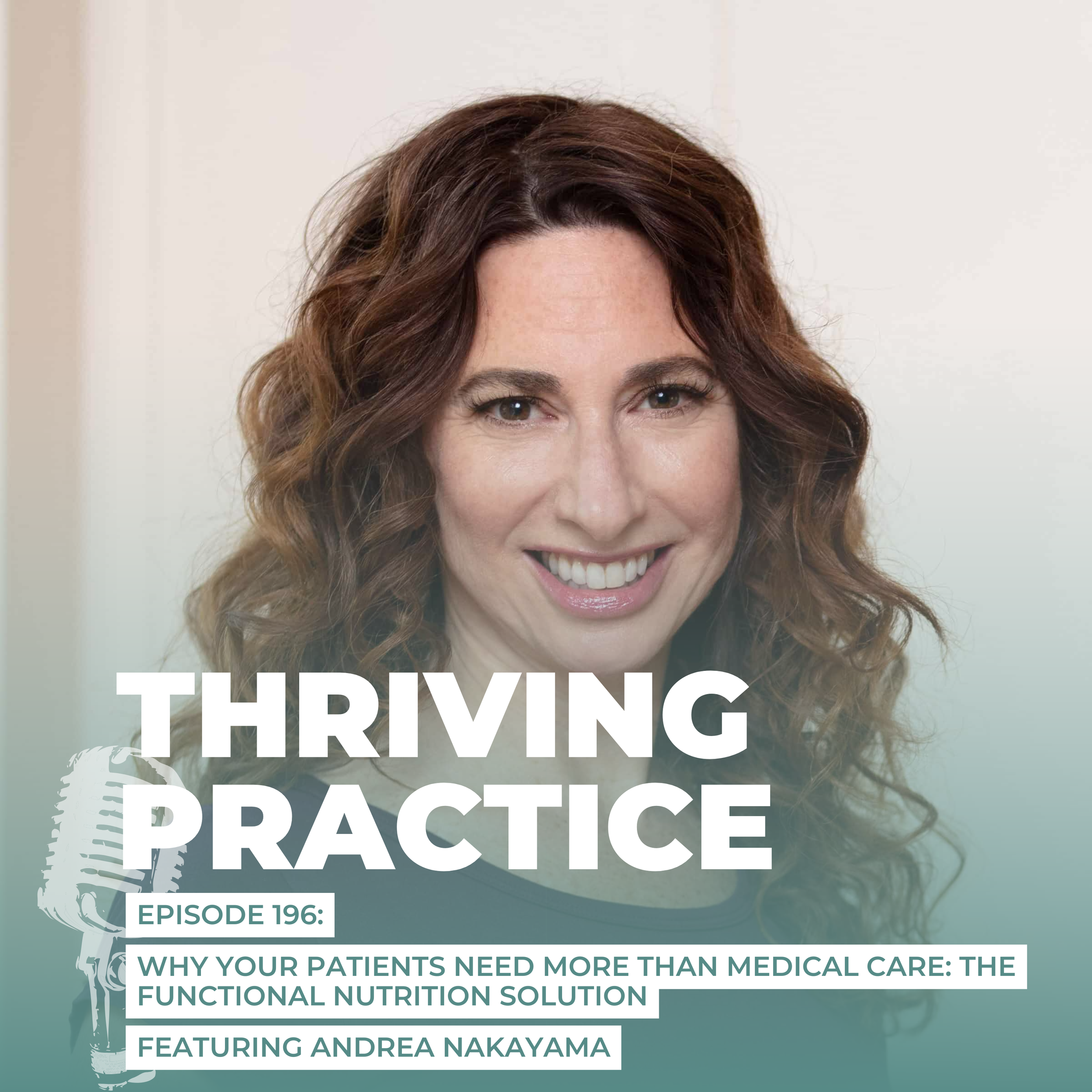 Why Your Patients Need More Than Medical Care: The Functional Nutrition Solution Featuring Andrea Nakayama, EP 196 