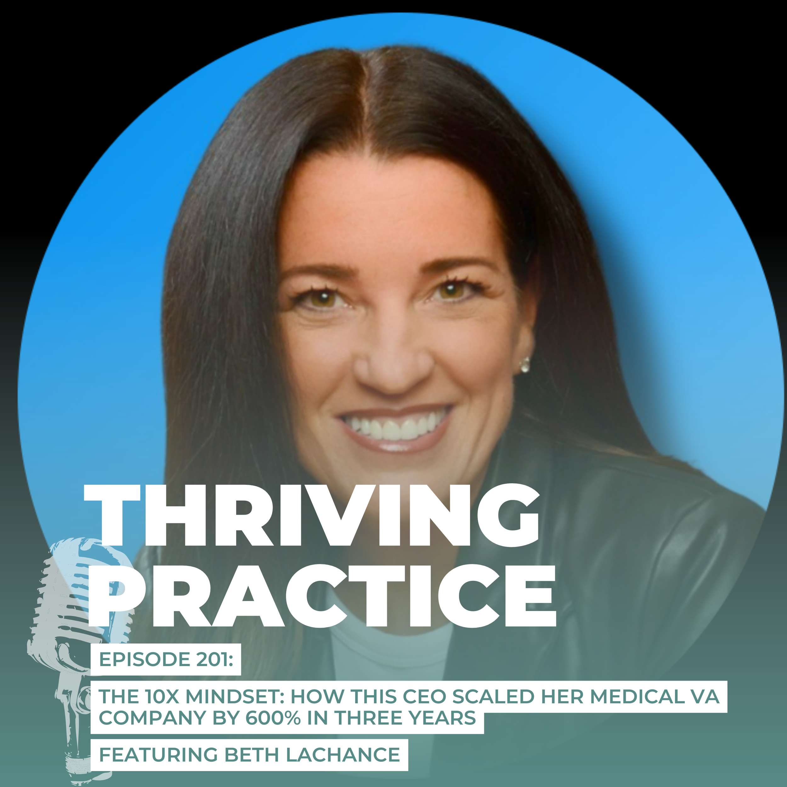 The 10x Mindset: How This CEO Scaled Her Medical VA Company by 600% in Three Years, Featuring Beth Lachance, EP 201 