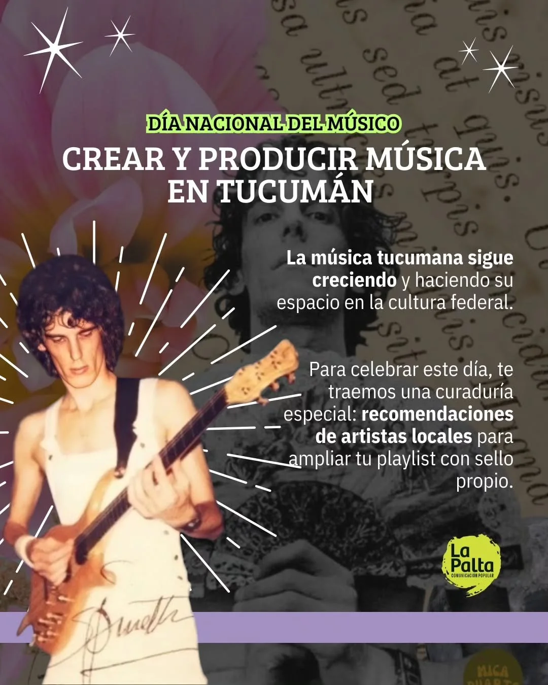 🔊 Tucum&aacute;n no solo suena, ruge

🎹 En este D&iacute;a Nacional del M&uacute;sico, celebramos a quienes eligen crear, creer y producir desde el jard&iacute;n de la Rep&uacute;blica para toda la naci&oacute;n. 

🌸 Nuestra escena sigue rompiendo