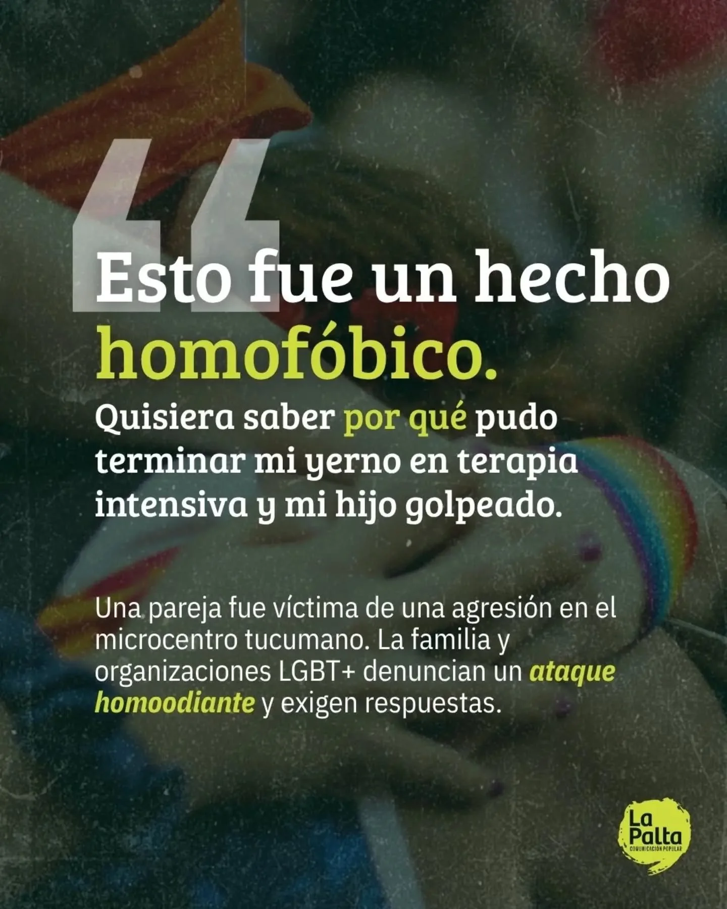 🔴 Ataque homoodiante en Tucum&aacute;n

👉 El domingo 25 de octubre, alrededor de las 21, una pareja fue agredida en un edificio de calle Mu&ntilde;ecas 64, en San Miguel de Tucum&aacute;n. Uno de los j&oacute;venes permanece internado en terapia in
