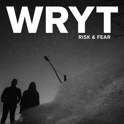 WRYT - Risk &amp; Fear