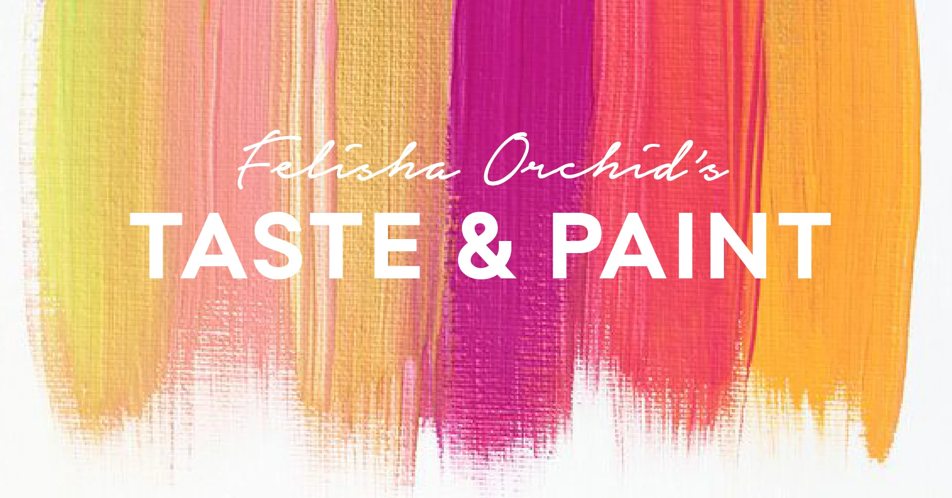 FelishaOrchid_Taste&Paint-01.jpg