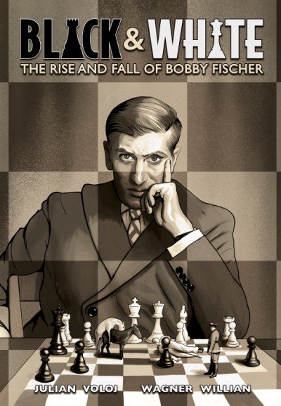 Black &amp; White: The Rise and Fall of Bobby Fischer