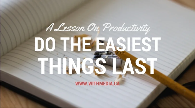 Do the easiest things last - A Lesson on Productivity