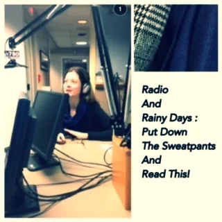 Radio & Rainy Days: Put Down The Flipping Sweatpants & Read This!
