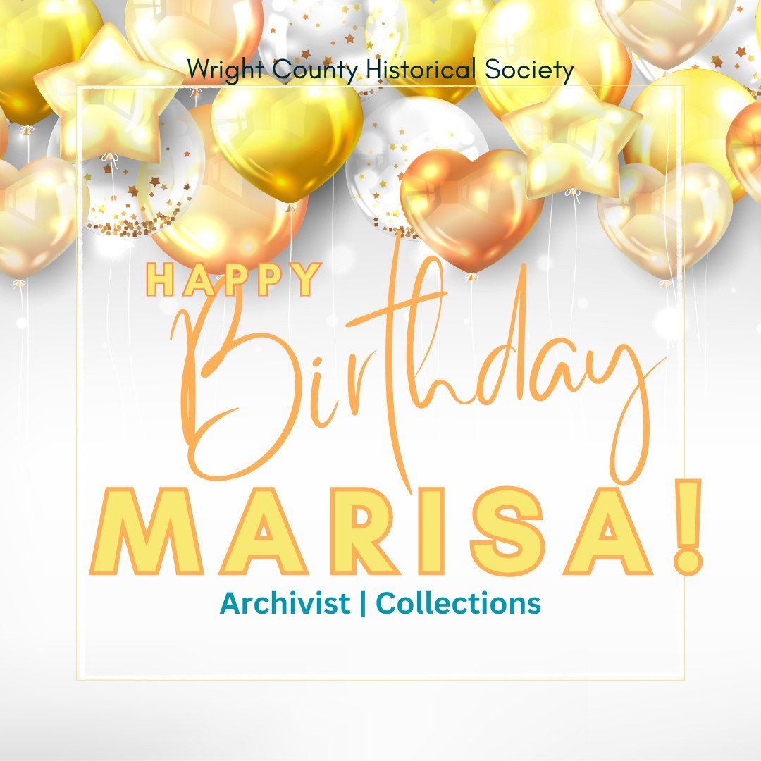 HAPPY BIRTHDAY today to our Archivist and Collections overseer! Please wish Marisa a very wonderful day.🎉🎂🥳

 #wrightcountyhistoricalsociety #happybirthday #archivist