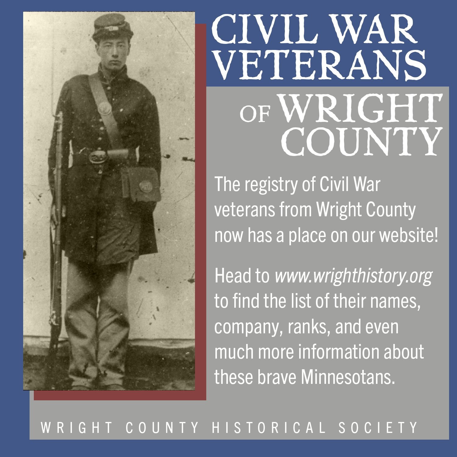 Way back in November we hosted a presentation about a collection of all the Civil War Veterans of Wright County into one comprehensive list. This was done by our very own Research &amp; Reference Librarian, Mary Bischoff.

Now you can go to our websi