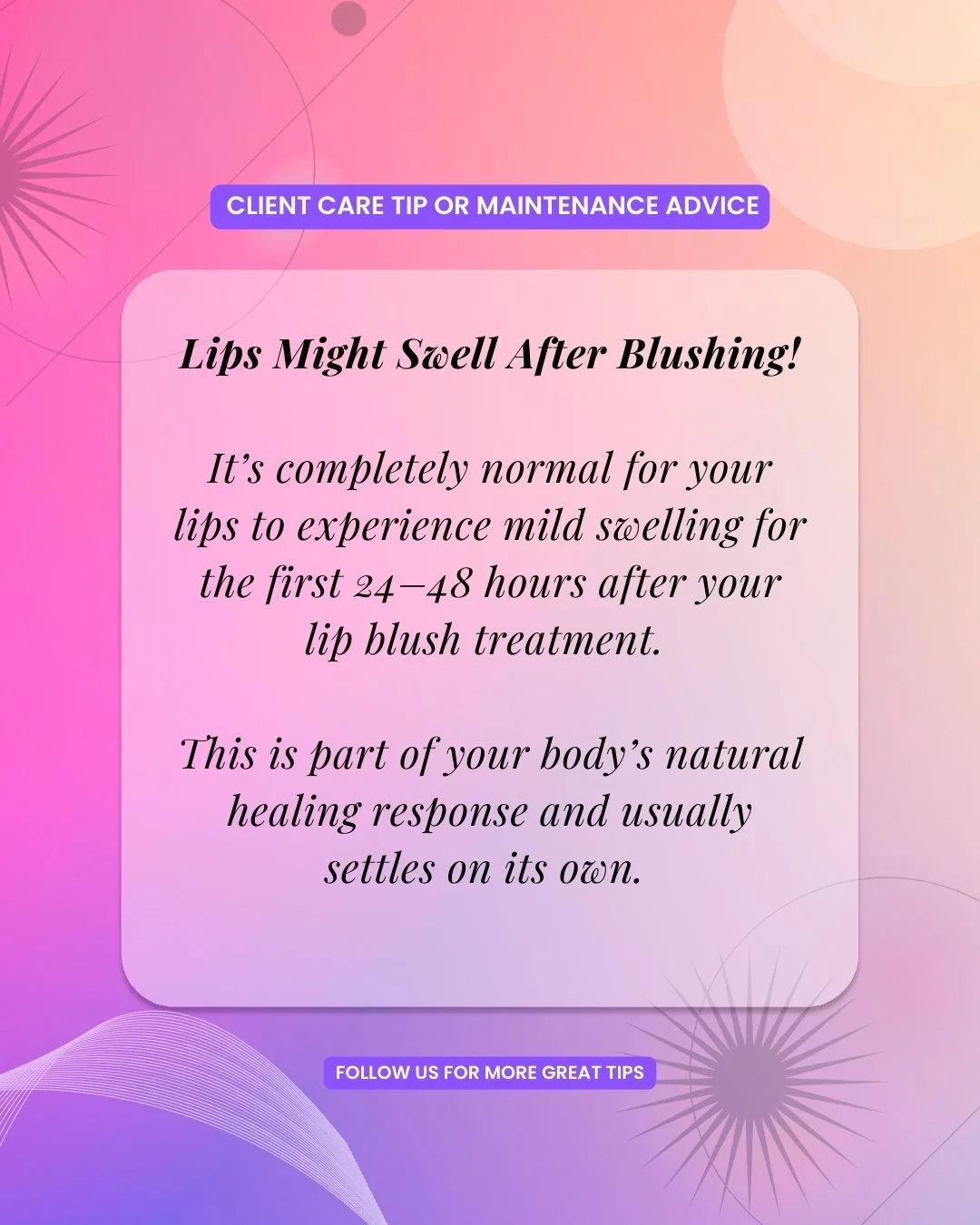 Expect Some Swelling After Lip Blushing! 💋

Mild swelling is a natural part of the healing process and usually lasts 1&ndash;2 days. During this time, your lips may feel tender or look slightly fuller than normal. 

This is completely temporary and 