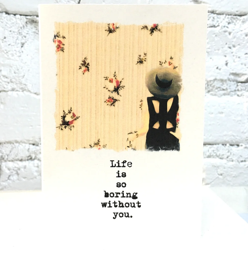 Life would be so boring without you. C-493 — PaperLove Boutique