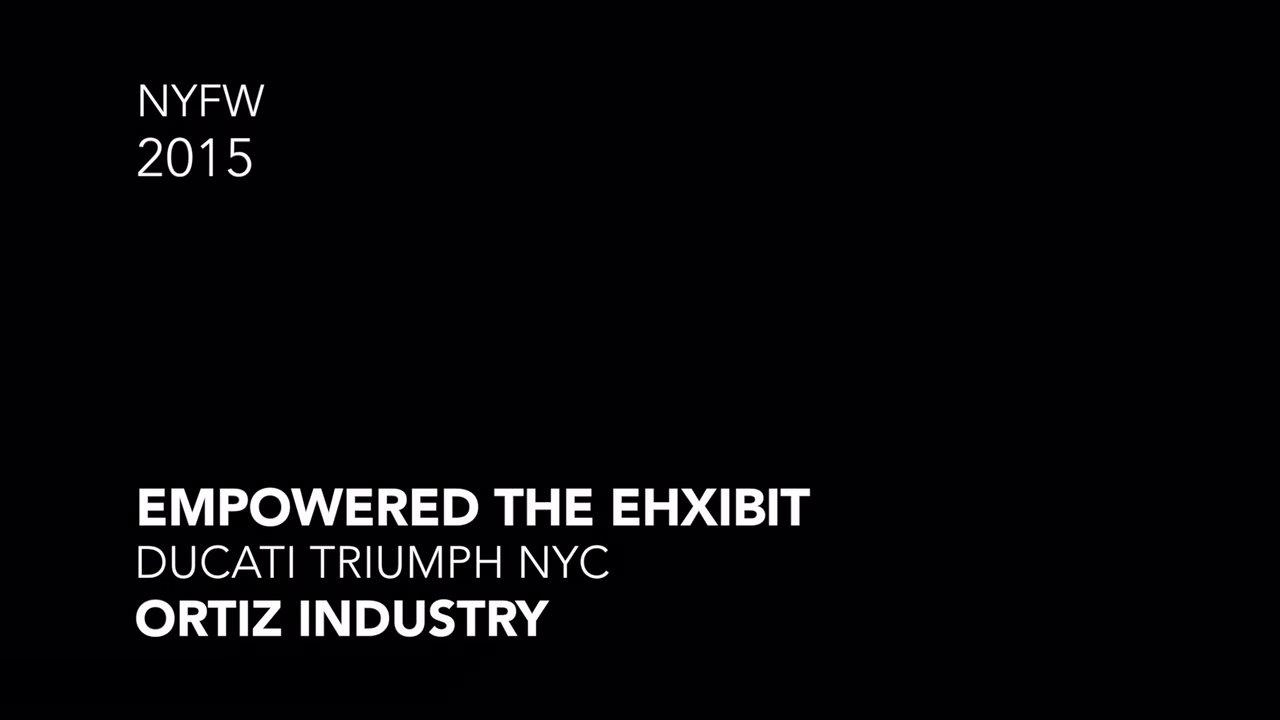 NYFW 15 Ortiz Industry x Ducati NYC present Empowered - The Exhbit