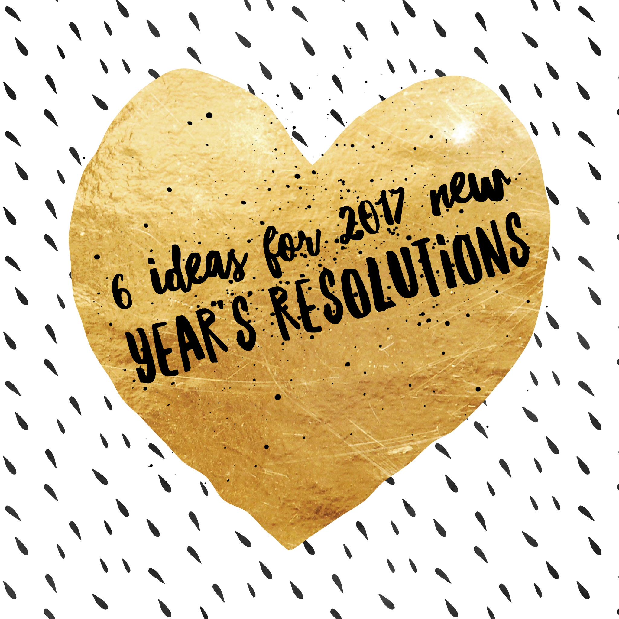 6 Ideas for 2017 New Year's Resolutions 