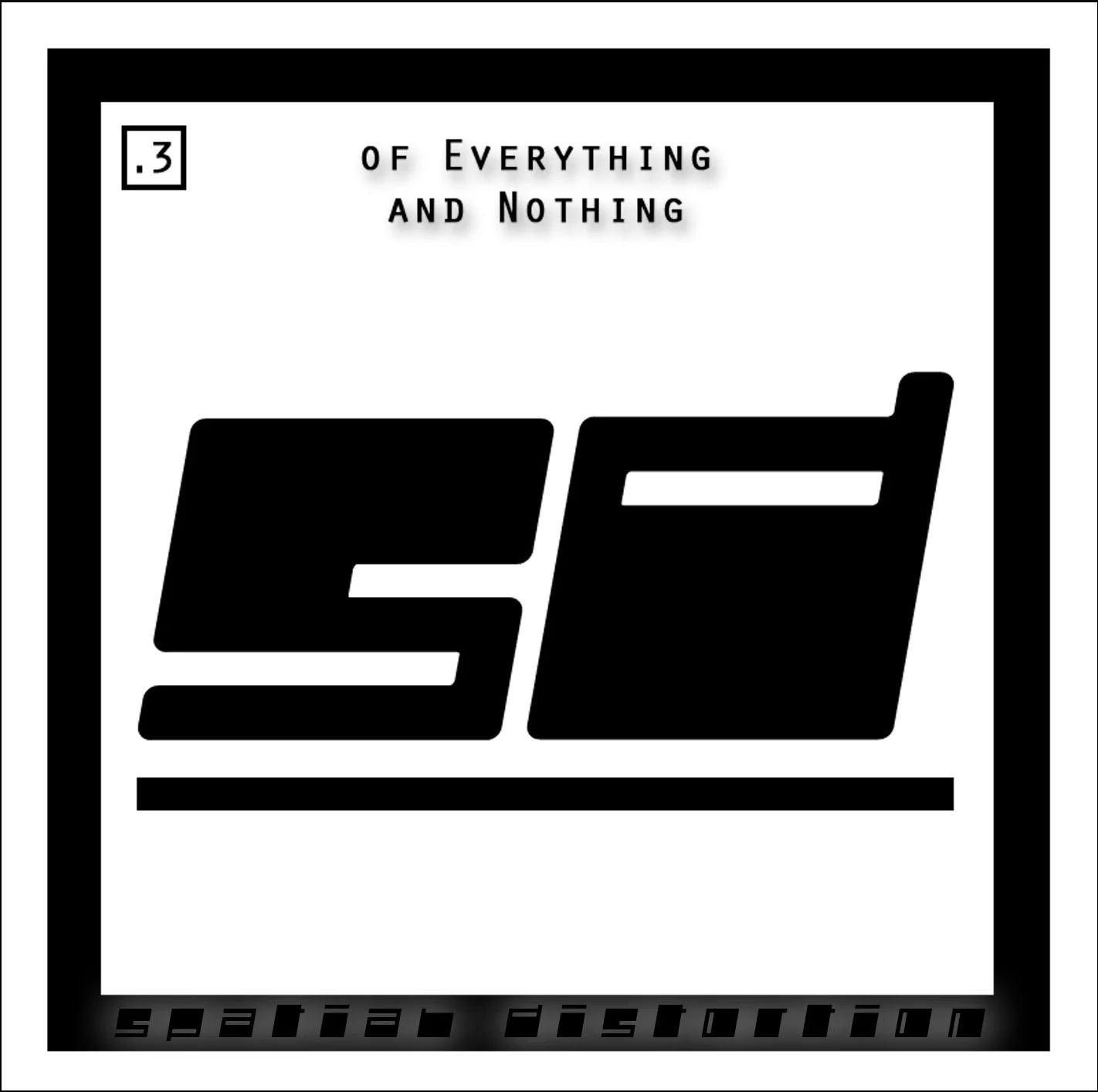 Of Everything And Nothing by Spatial Distortion