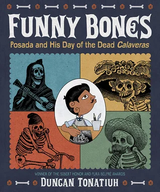 Funny Bones: Posada and His Day of the Dead Calaveras by Duncan Tonatiuh - Winner of the 2016 Sibert Award