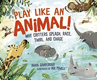 Nonfiction Picture Book Challenge: Play Like An Animal Review & Giveaway —  Kid Lit Frenzy
